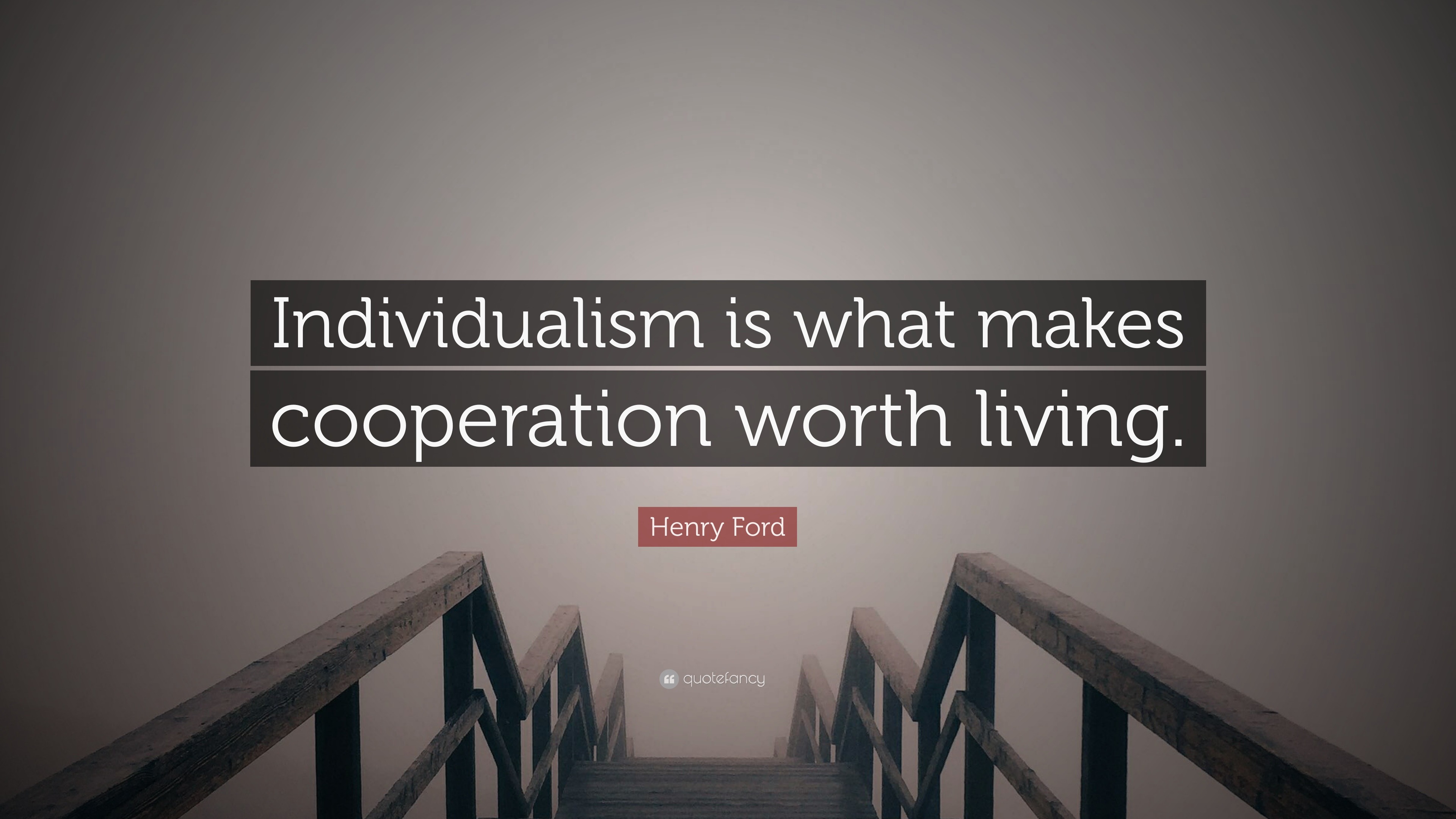 Henry Ford Quote “individualism Is What Makes Cooperation Worth