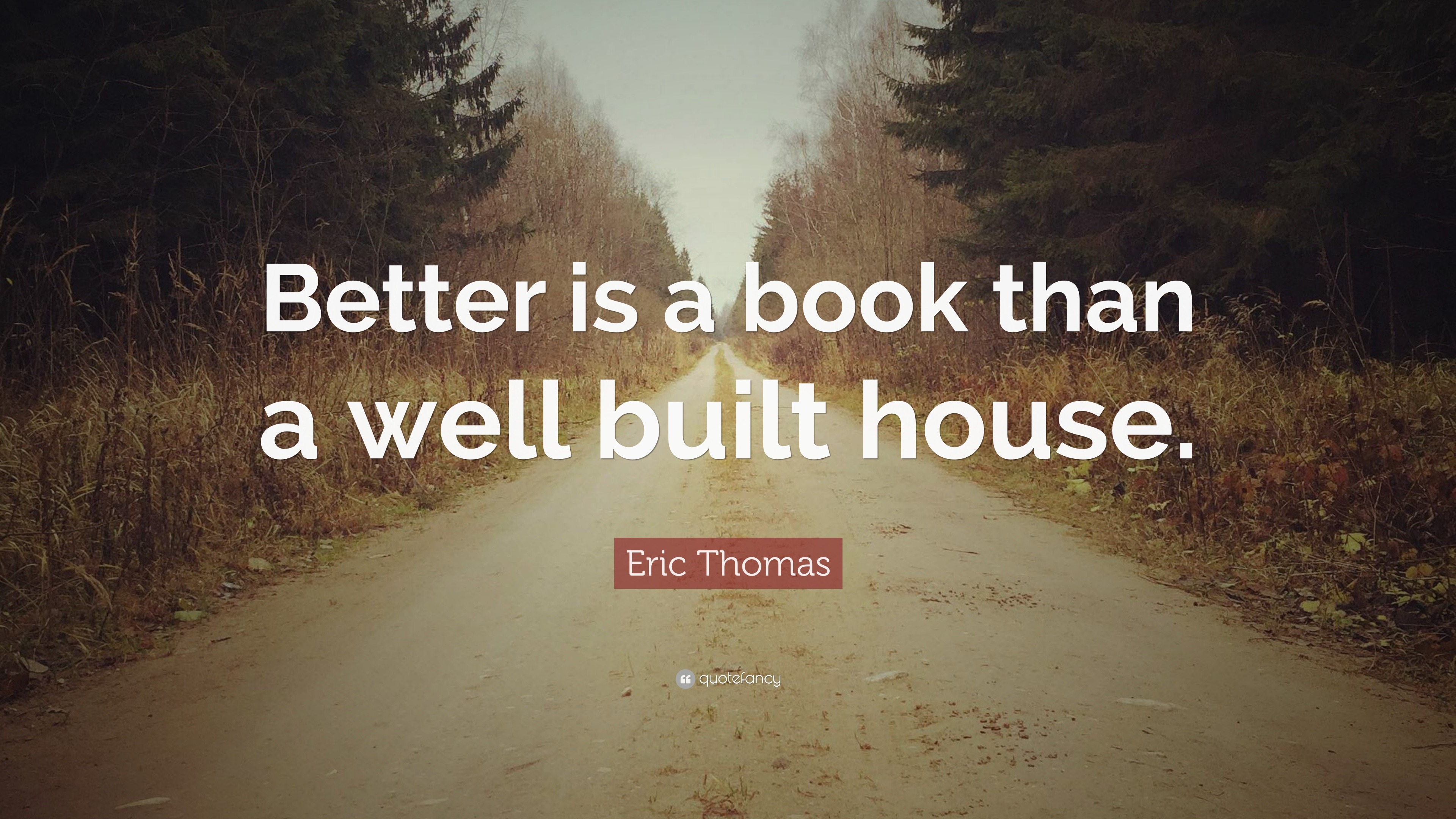 eric-thomas-quote-better-is-a-book-than-a-well-built-house