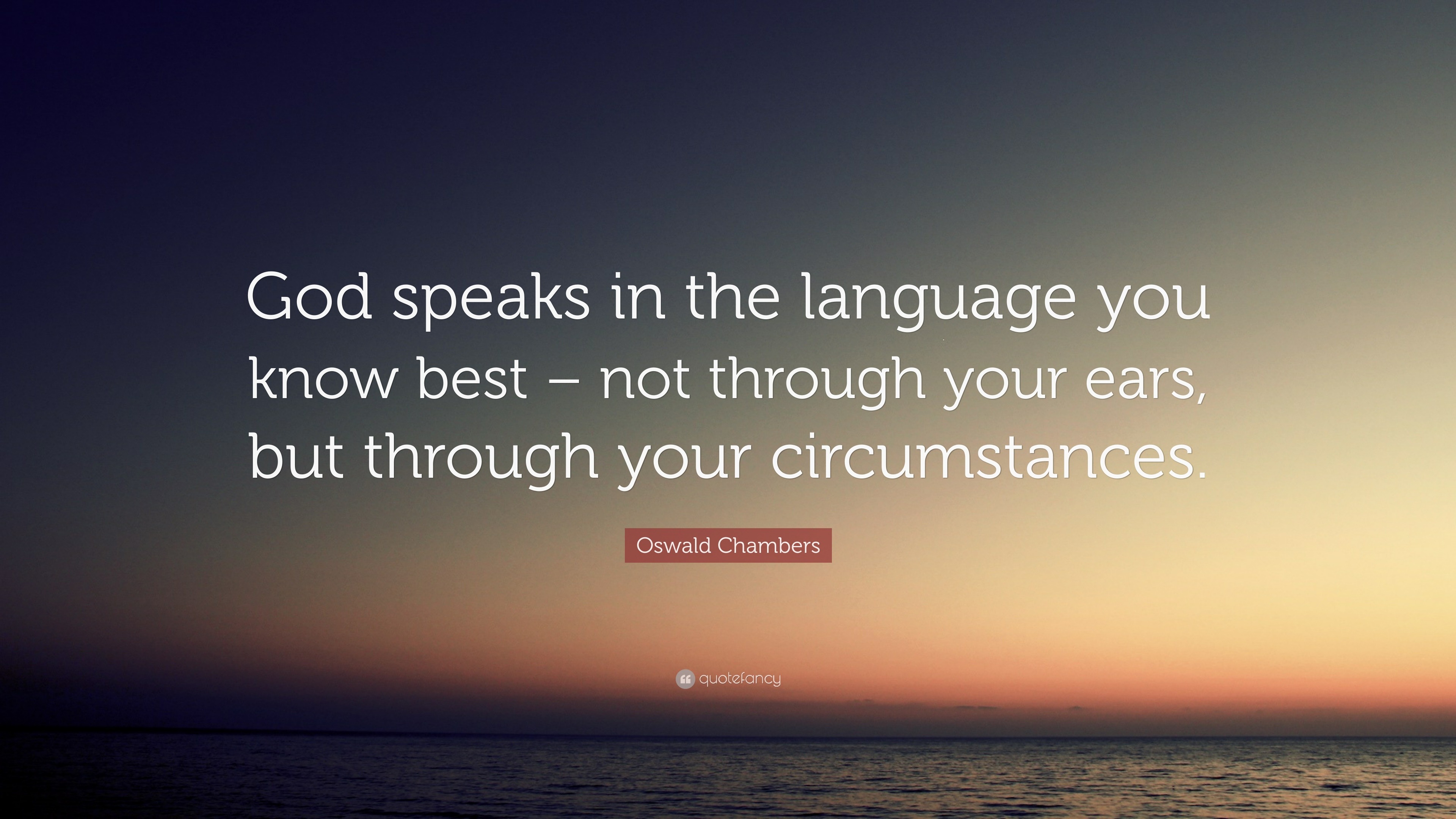 Oswald Chambers Quote God Speaks In The Language You Know Best Not 