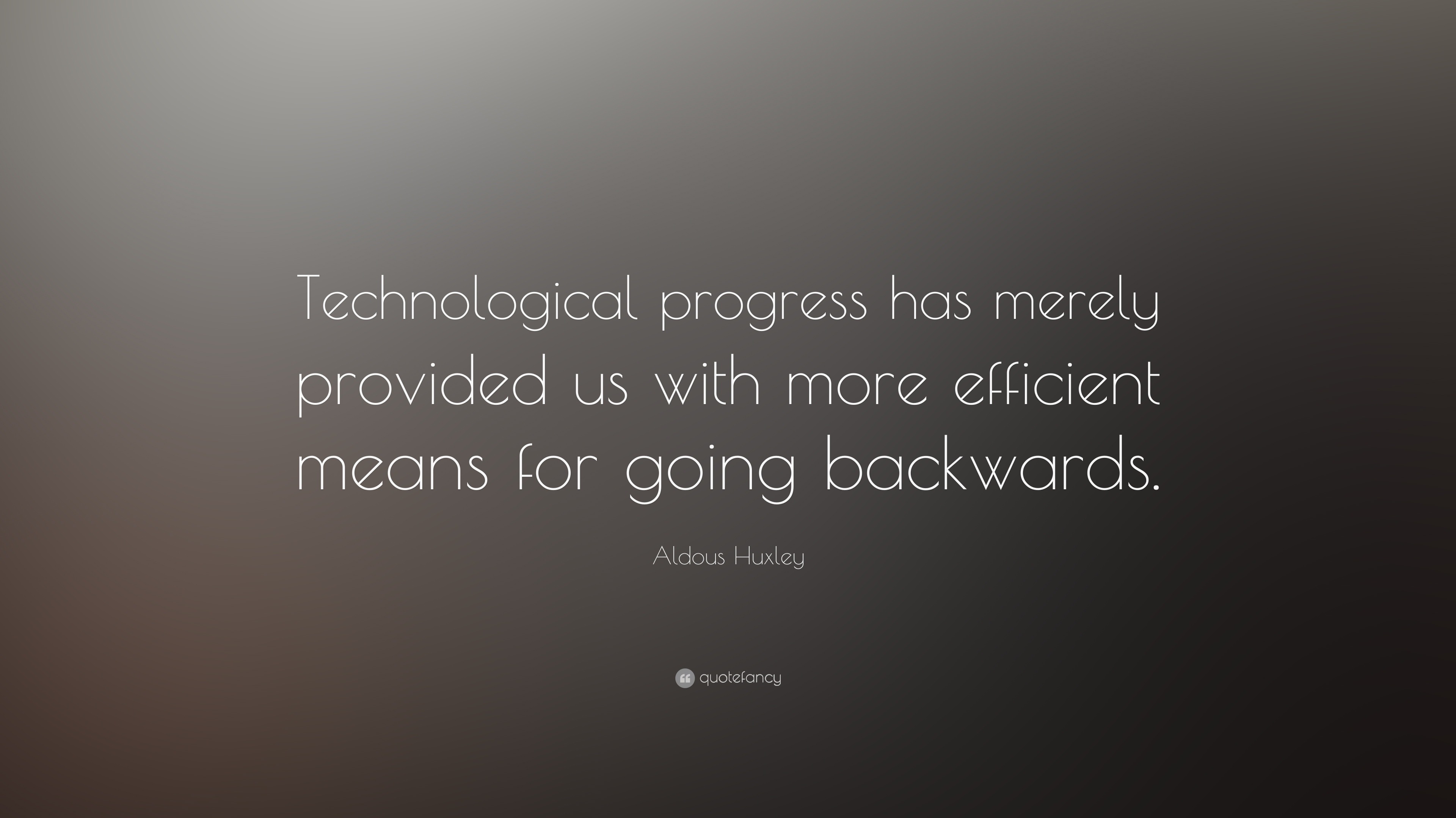 Aldous Huxley Quote: “Technological progress has merely provided us ...