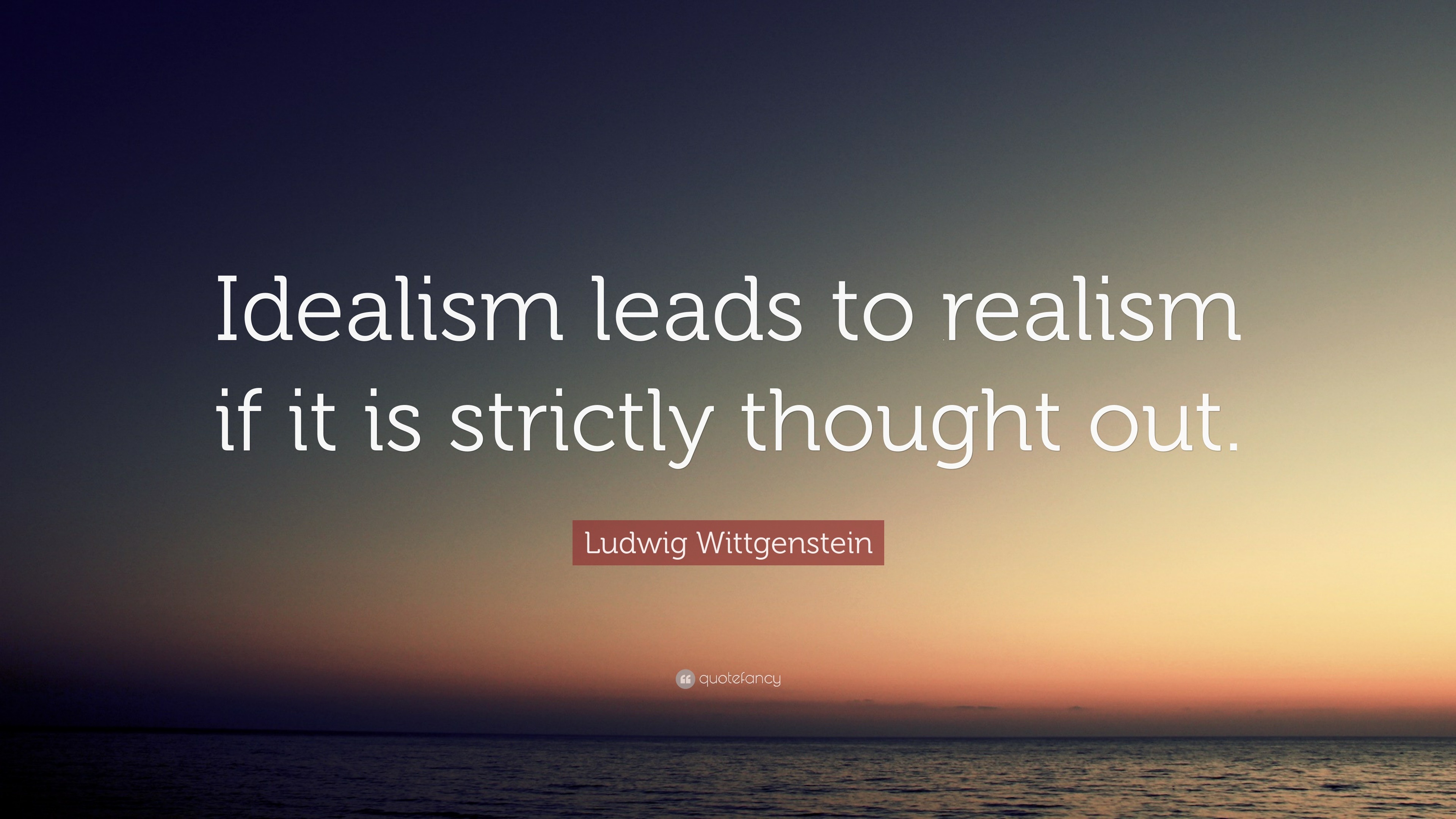 ludwig-wittgenstein-quote-idealism-leads-to-realism-if-it-is-strictly