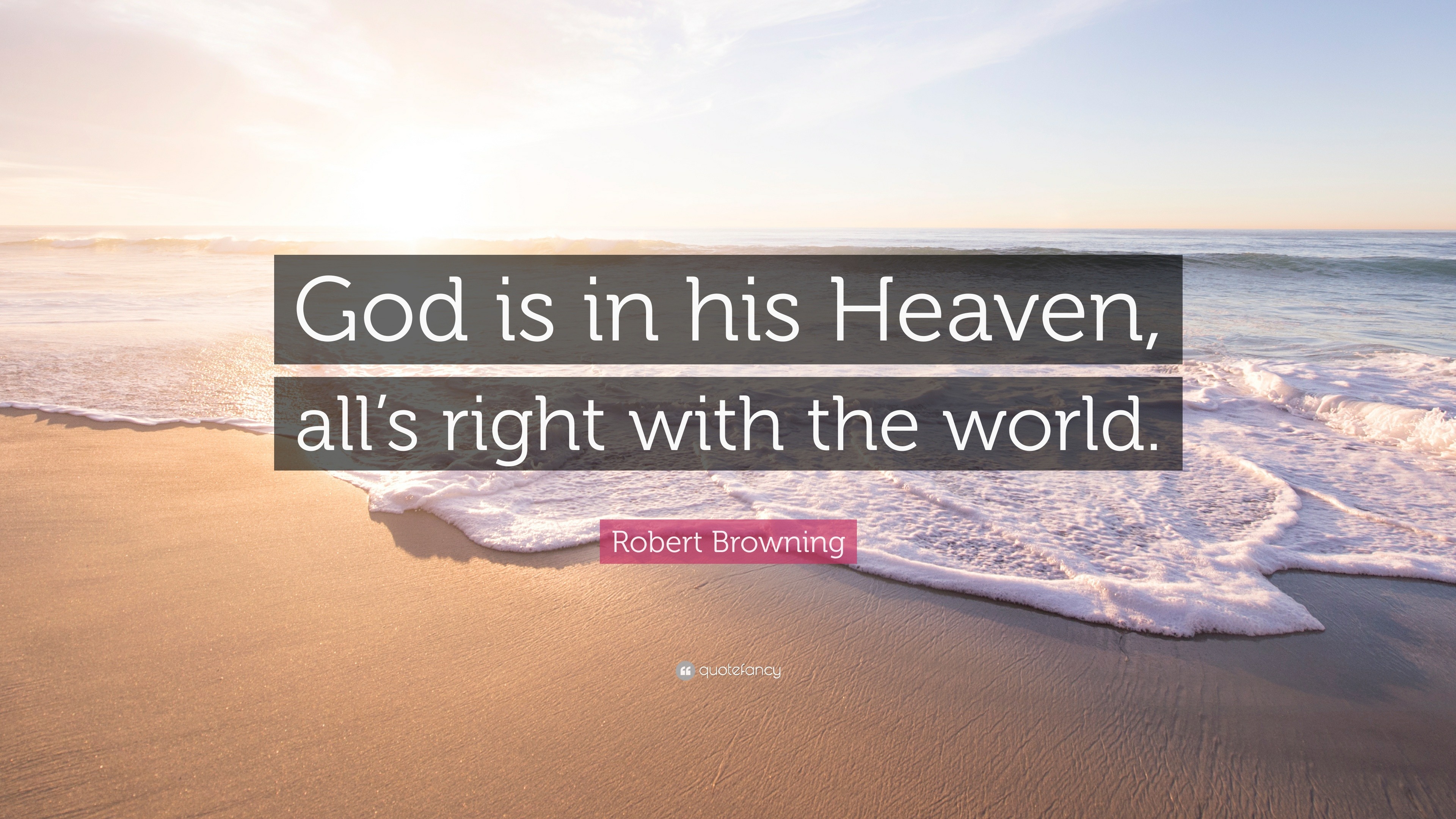 Robert Browning Quote “God is in his Heaven, all’s right