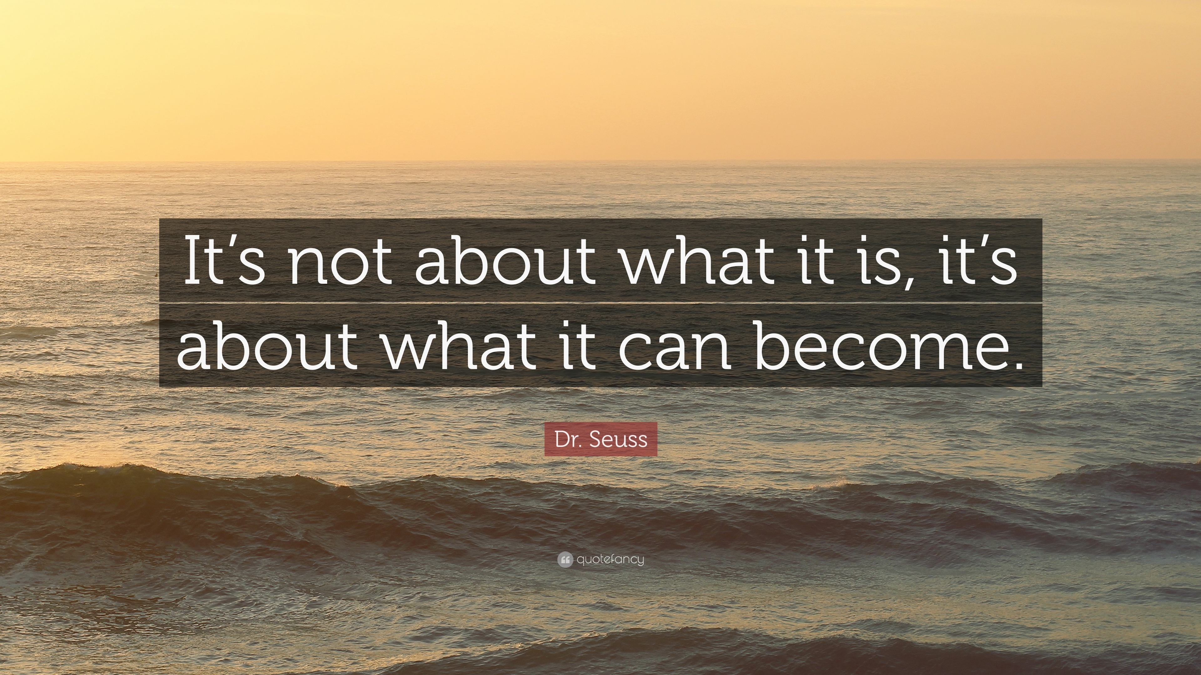 Dr. Seuss Quote: “It’s not about what it is, it’s about what it can ...