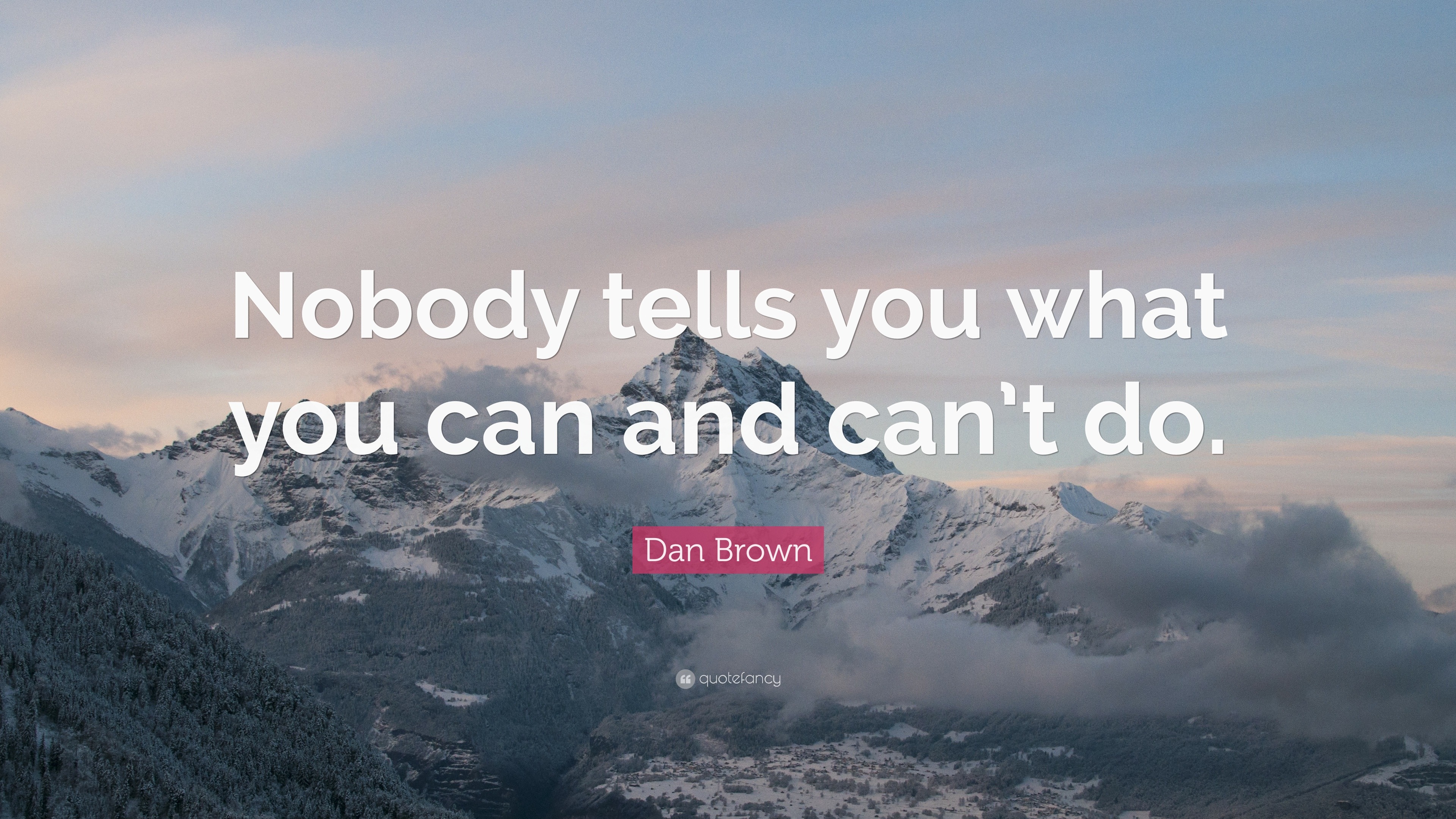 Dan Brown Quote: “Nobody tells you what you can and can’t do.”