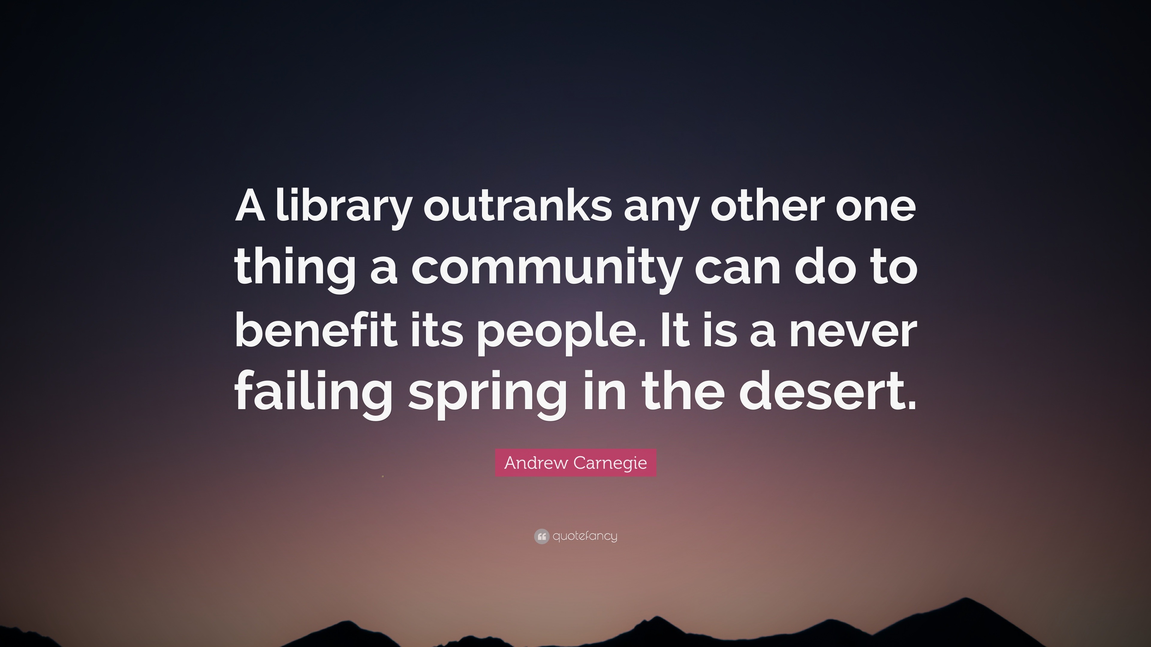 Andrew Carnegie Quote: “A library outranks any other one thing a