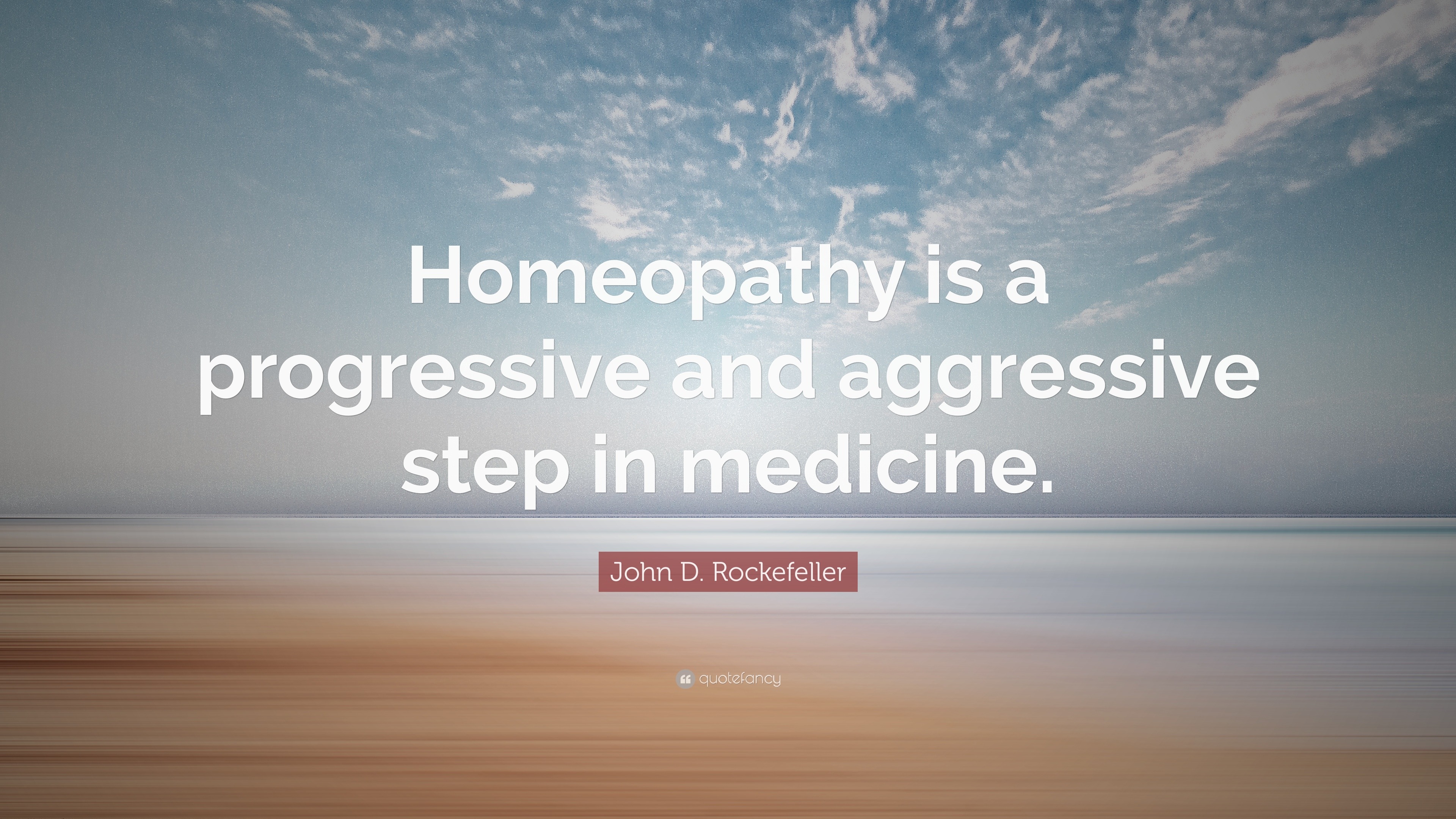 John D. Rockefeller Quote: “Homeopathy is a progressive and aggressive ...