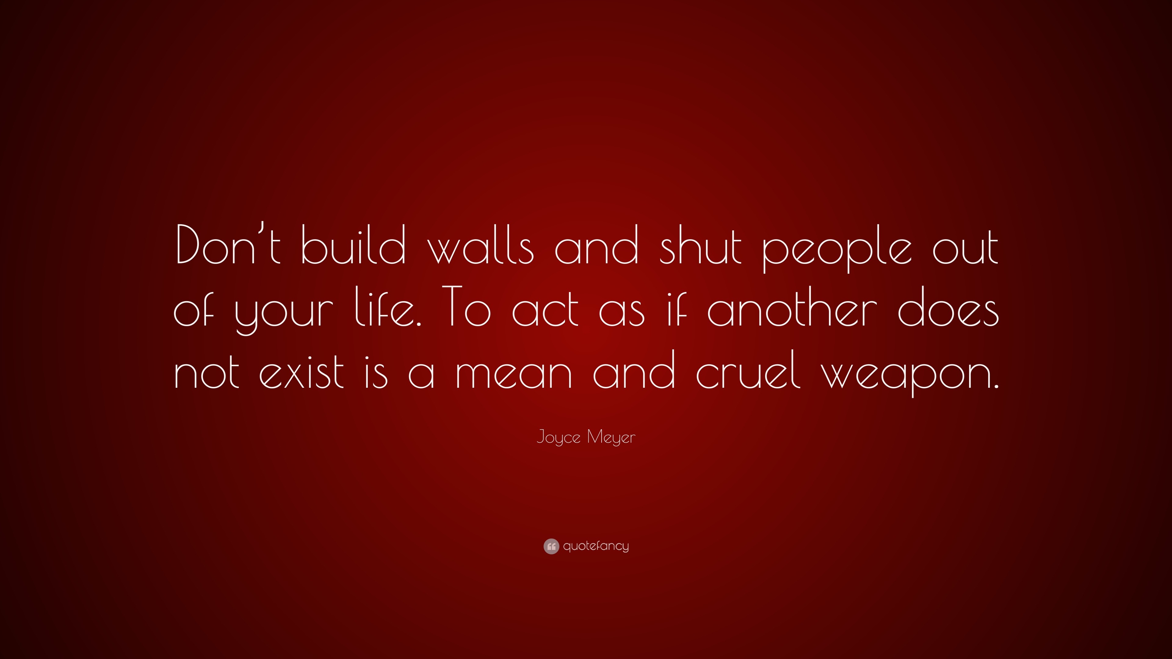 Joyce Meyer Quote “Don t build walls and shut people out of your