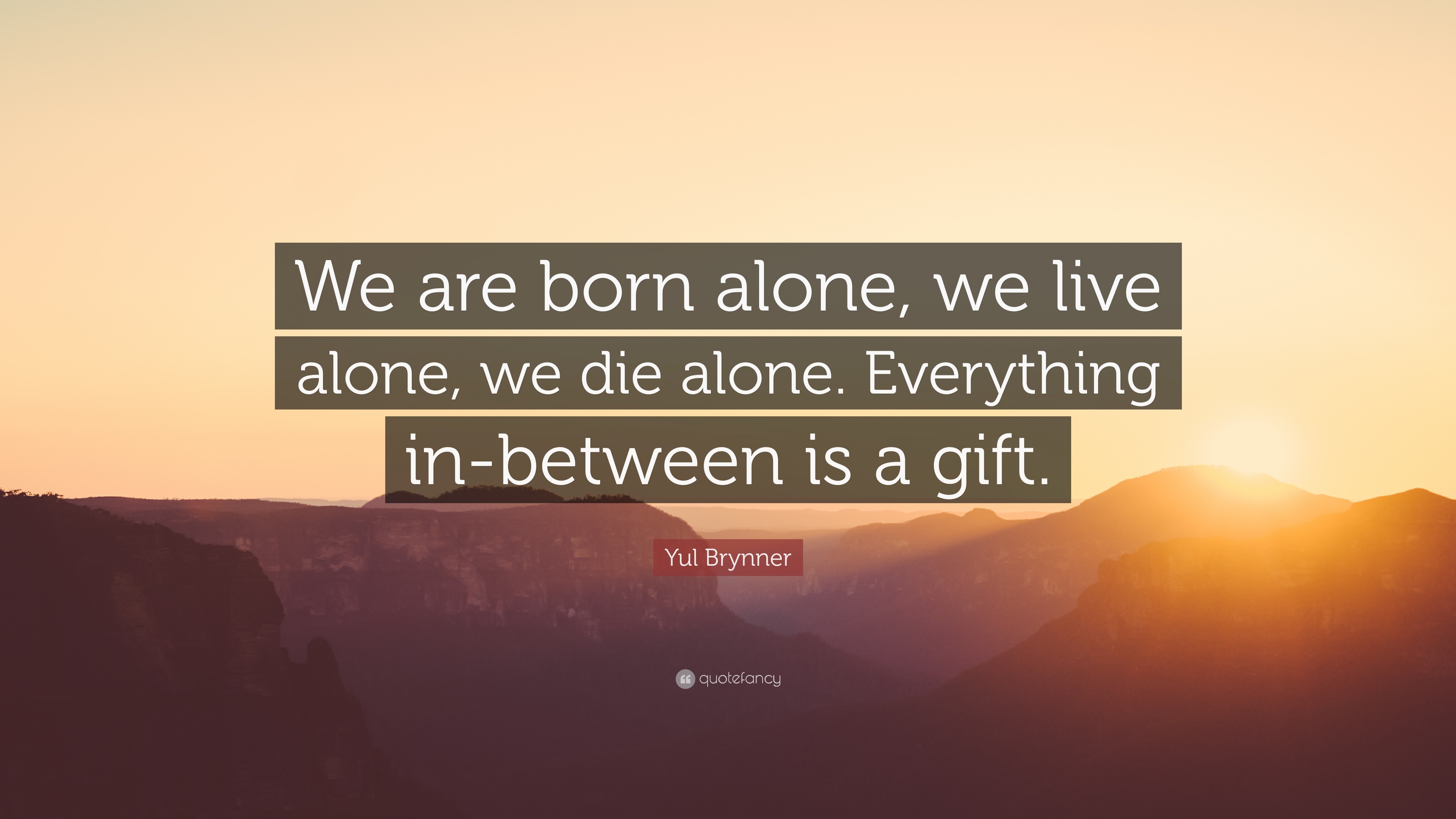 yul-brynner-quote-we-are-born-alone-we-live-alone-we-die-alone