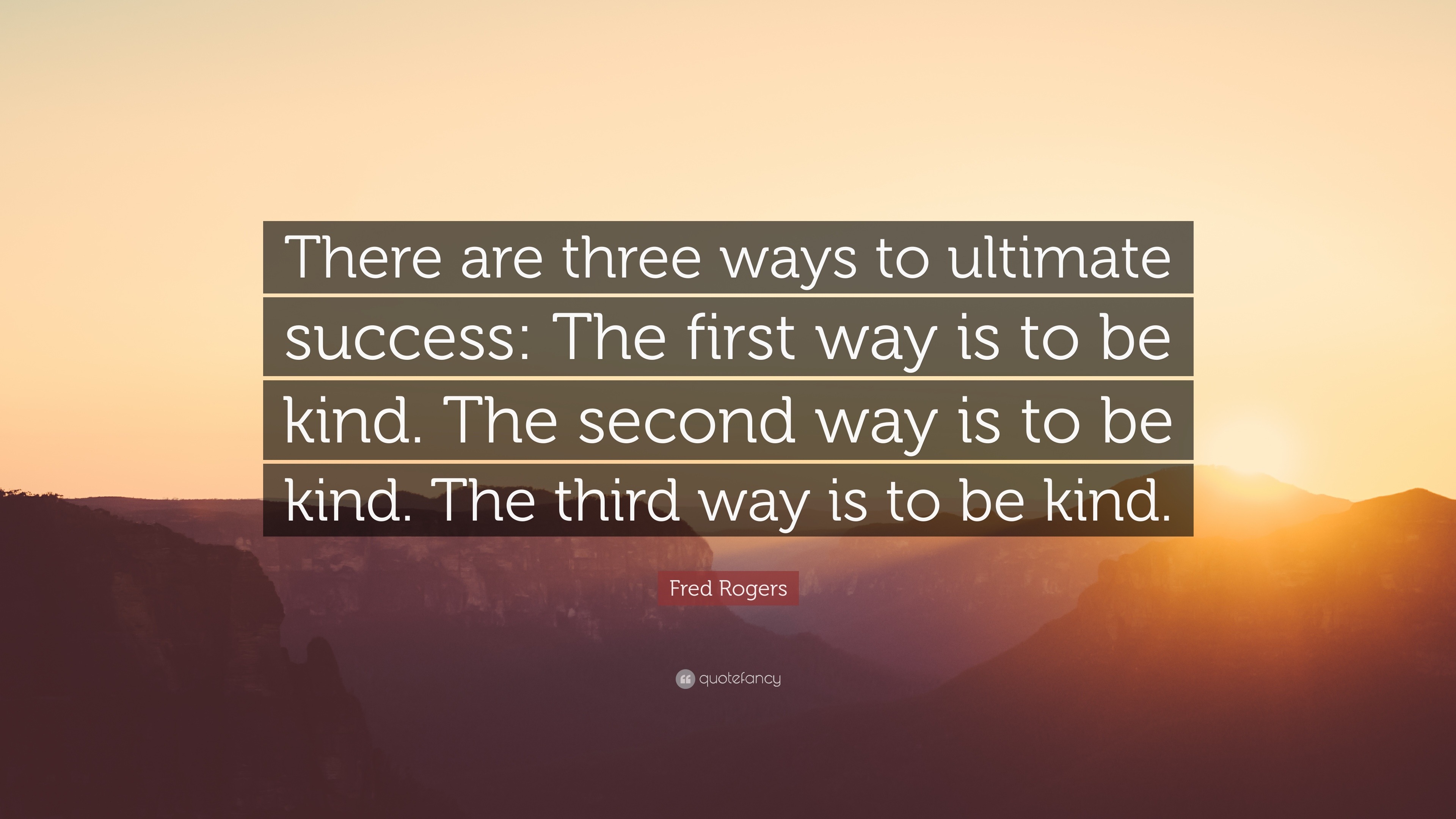 Fred Rogers Quote: “There are three ways to ultimate success: The first