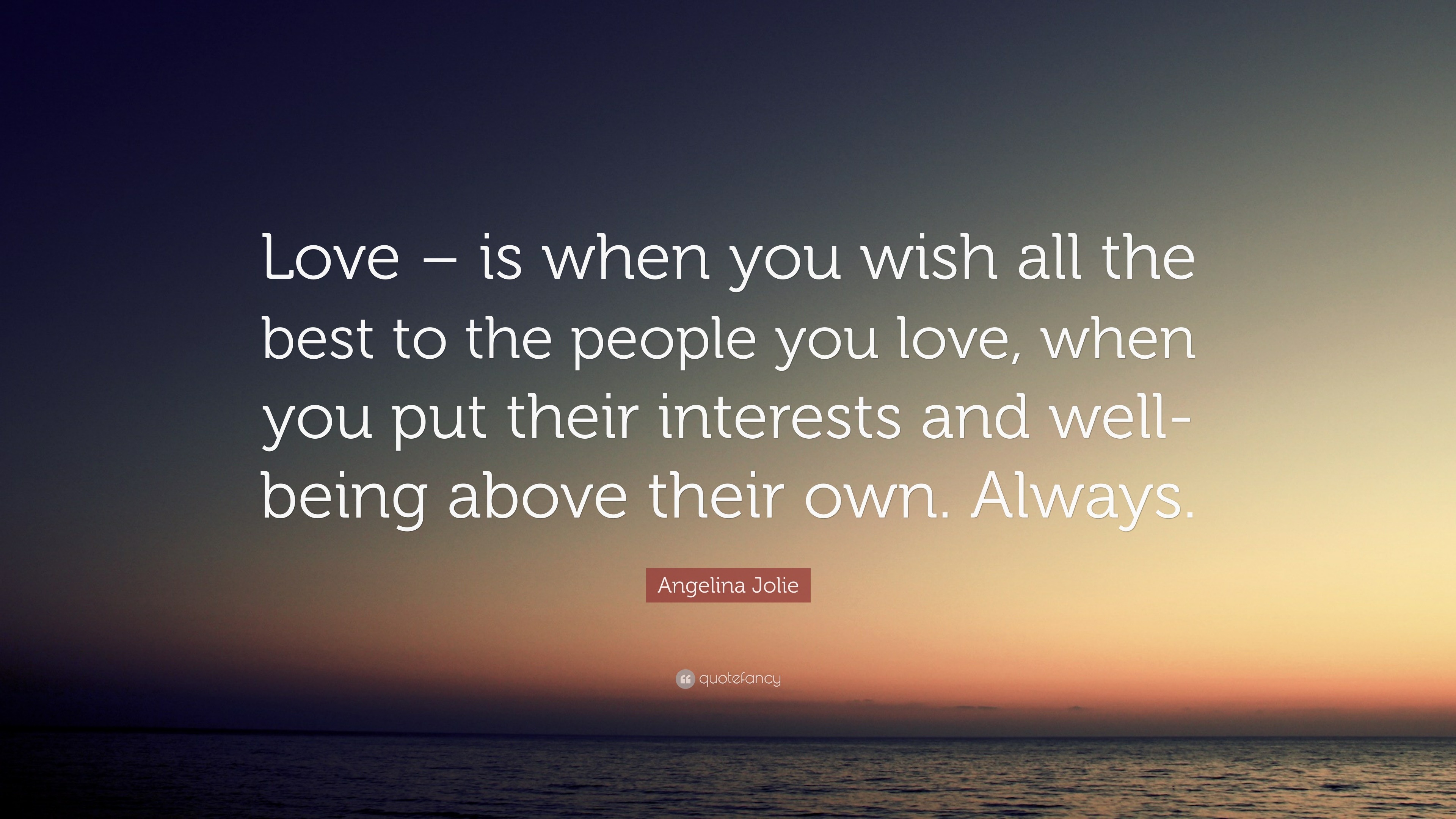 Angelina Jolie Quote: “Love – is when you wish all the best to the ...