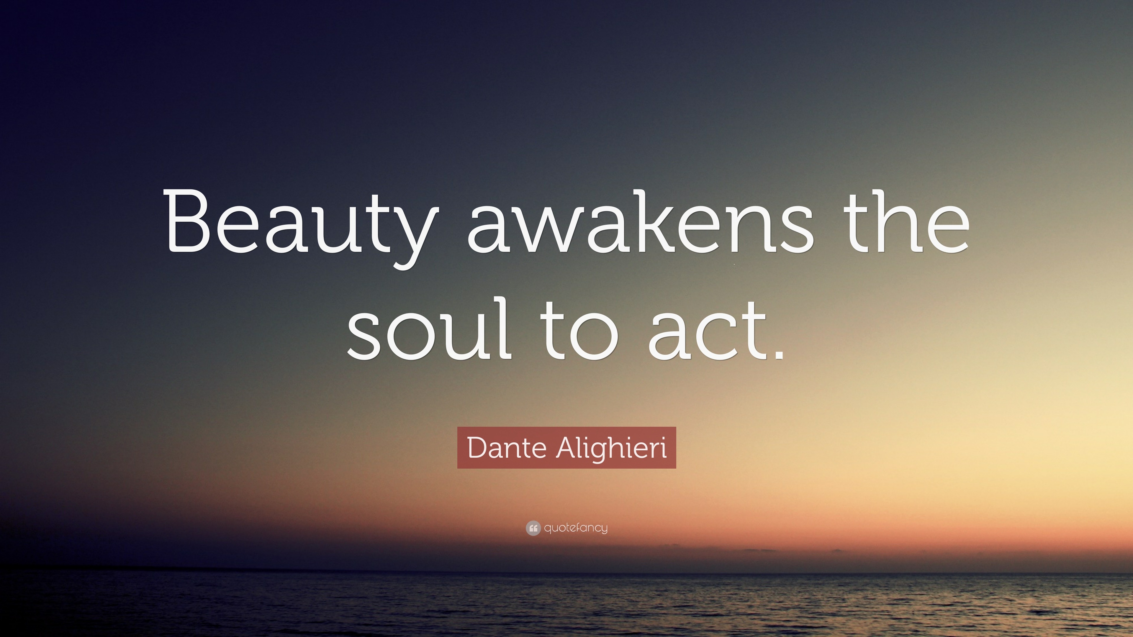 Dante Alighieri Quote Beauty awakens the soul to act