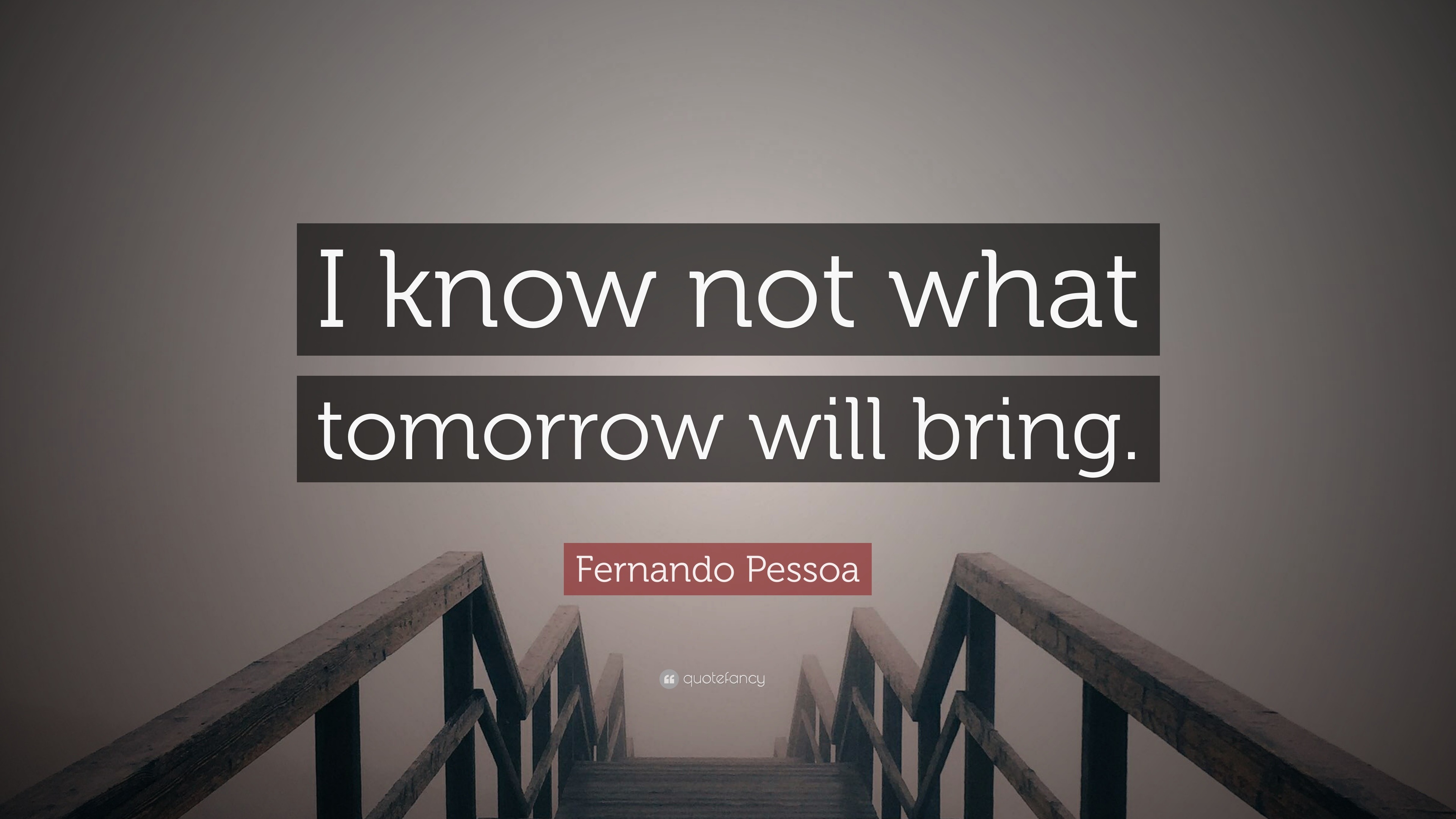 fernando-pessoa-quote-i-know-not-what-tomorrow-will-bring