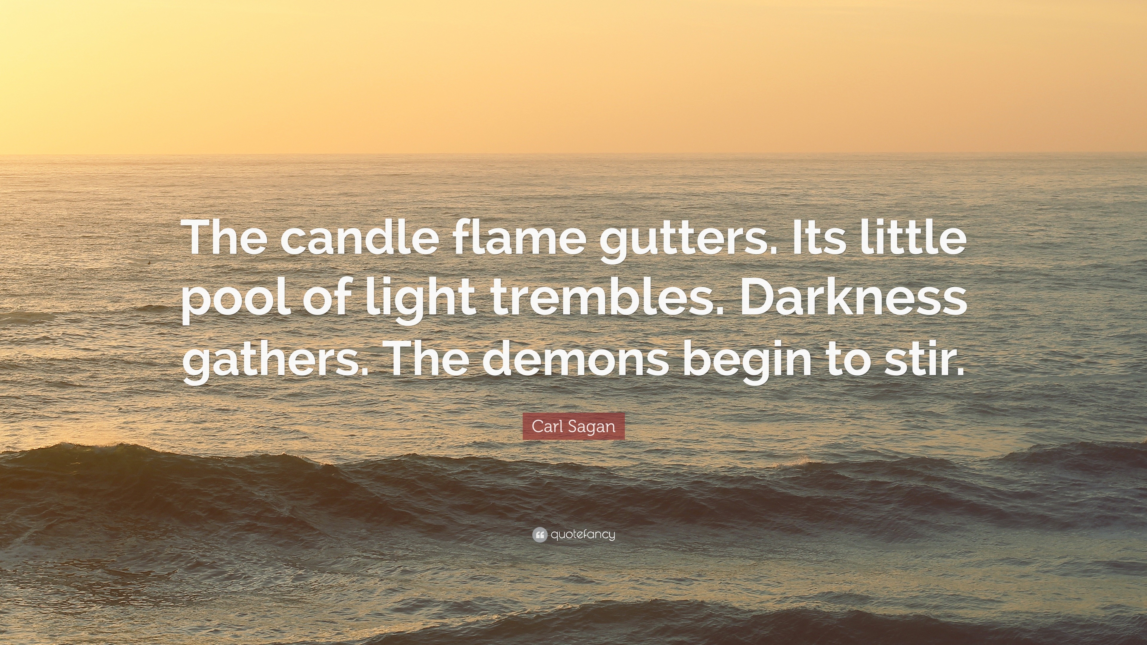 Carl Sagan Quote “The candle flame gutters. Its little pool of light