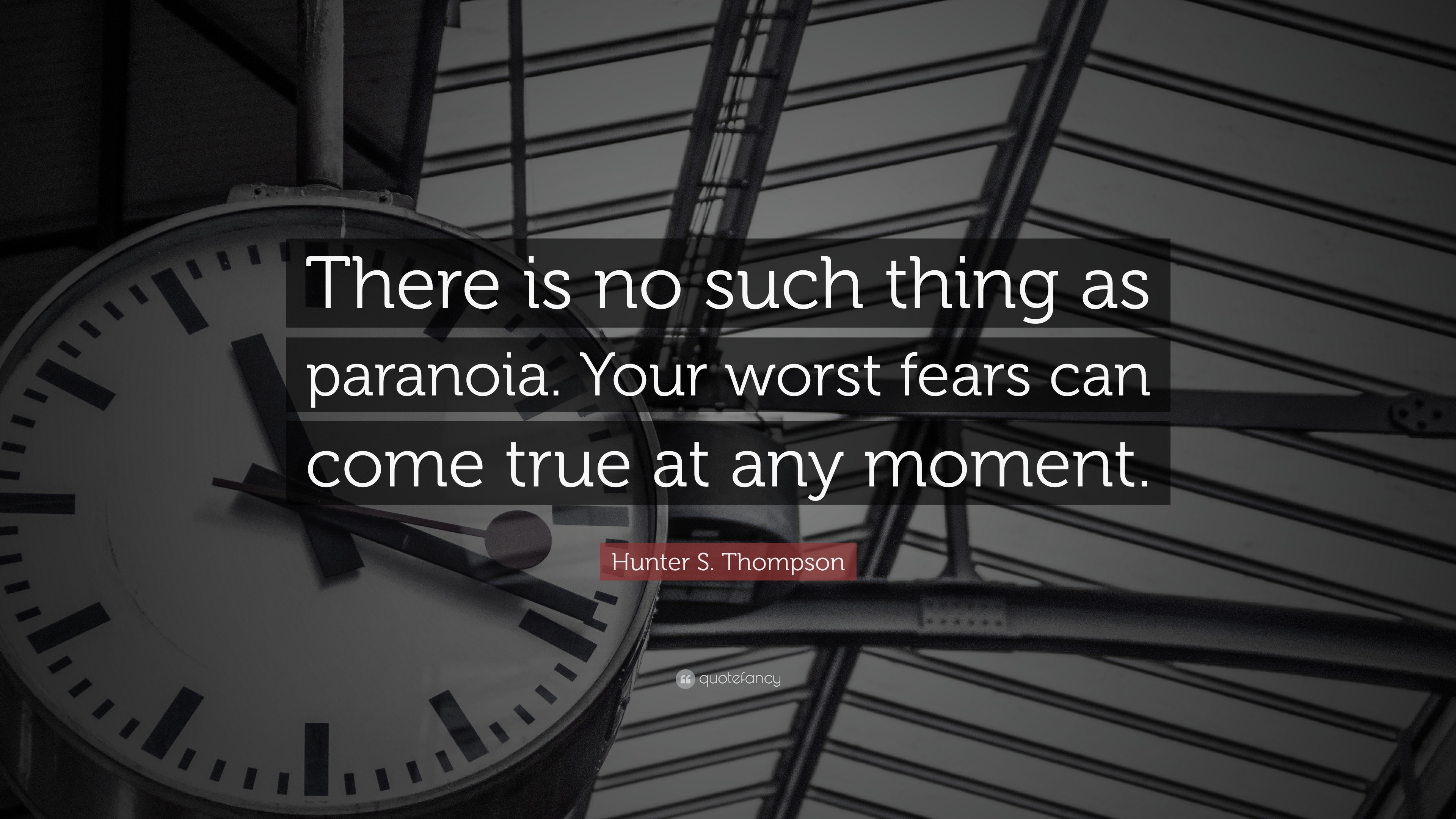 Hunter S. Thompson Quote: “There is no such thing as paranoia. Your