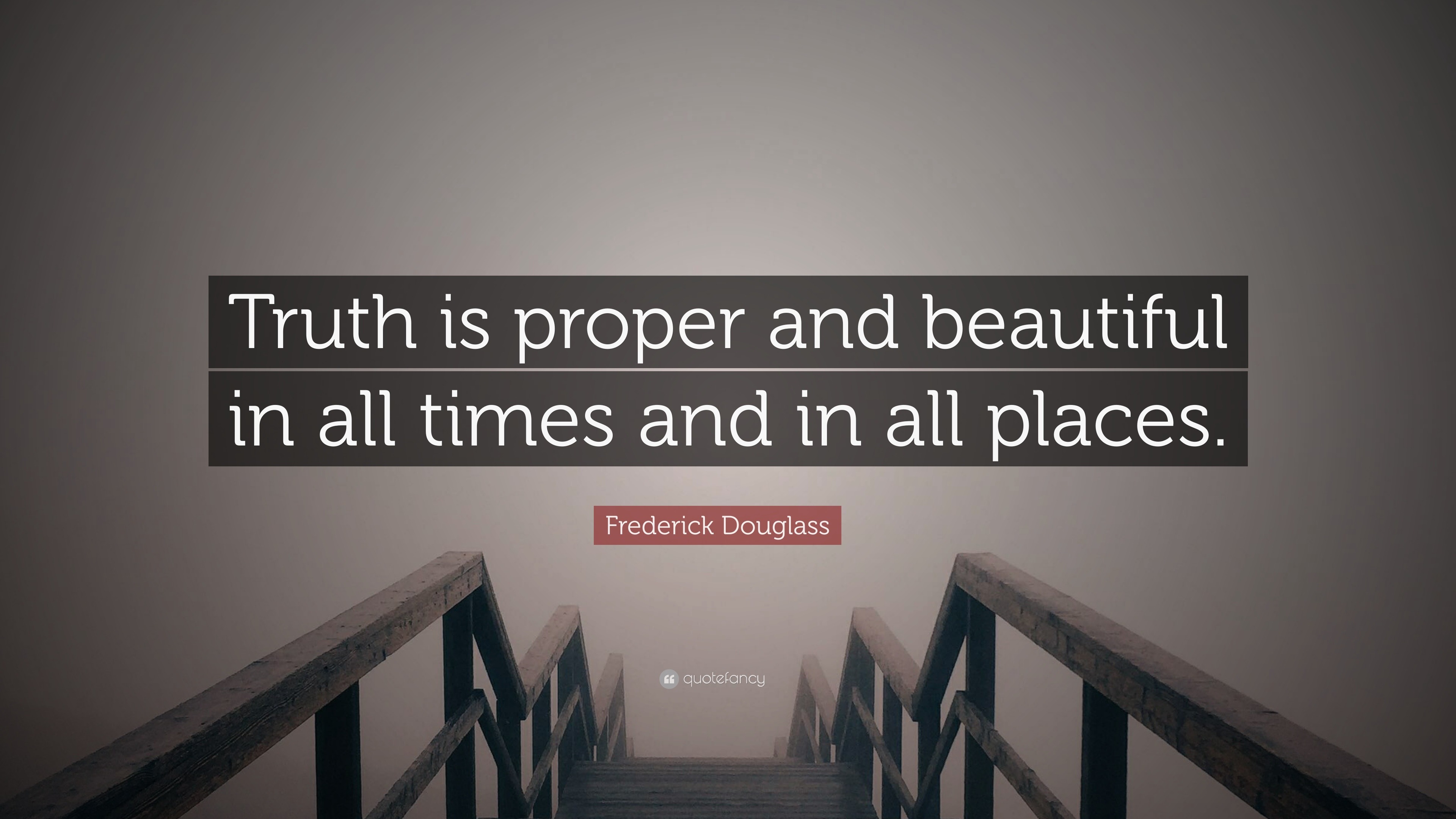 Frederick Douglass Quote “Truth is proper and beautiful in all times and in all