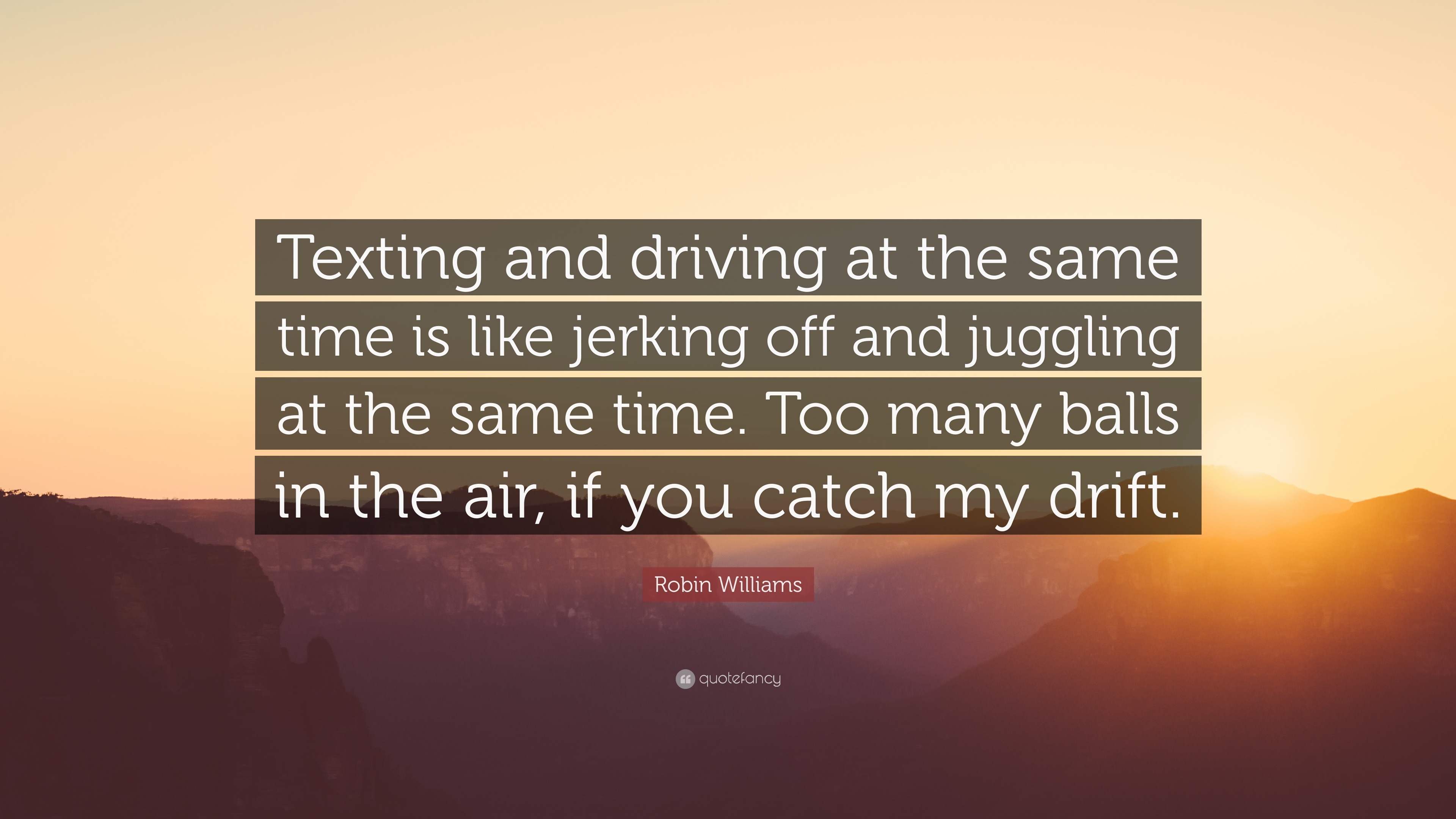 Robin Williams Quote: “Texting and driving at the same time is like