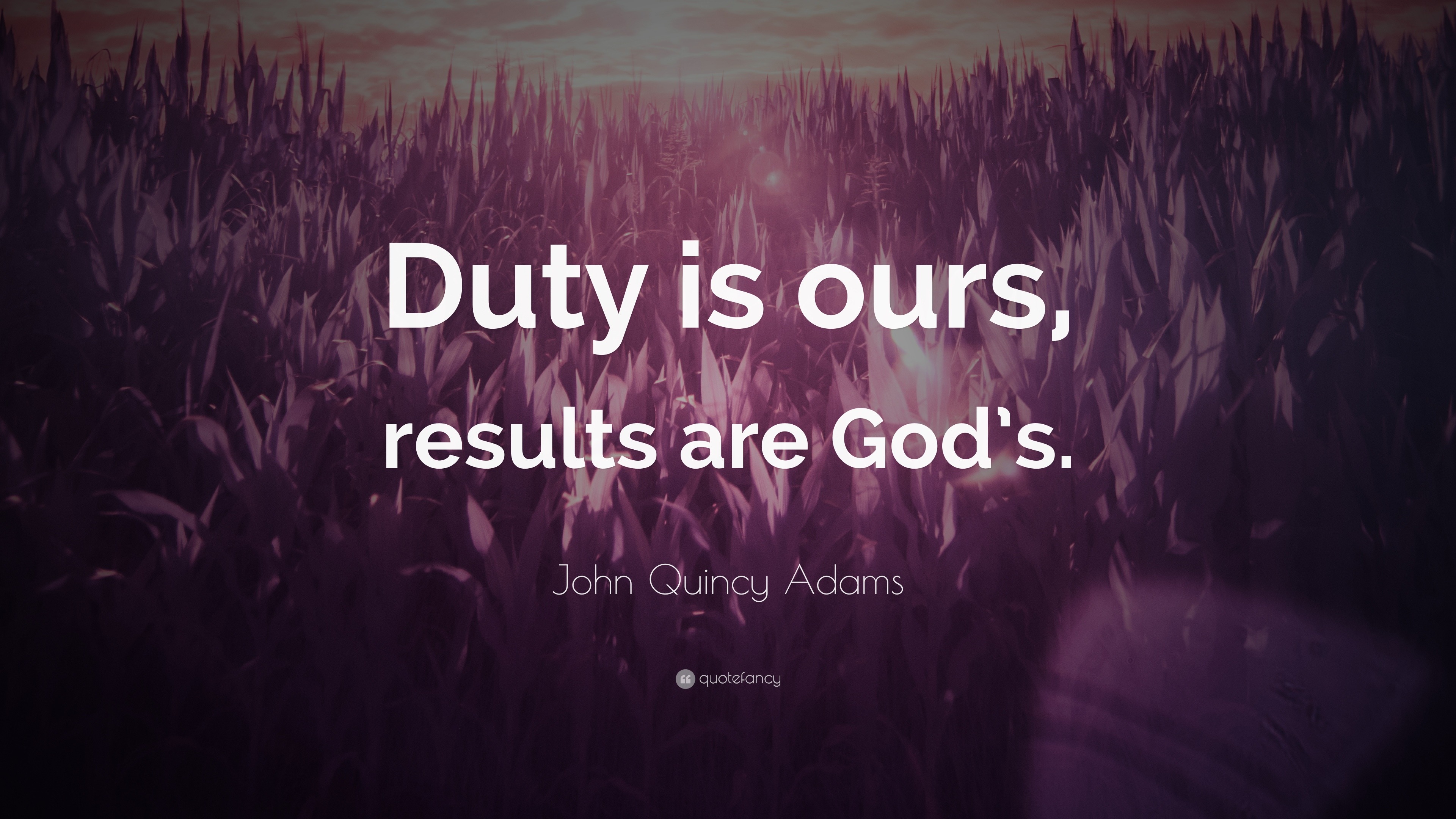 John Quincy Adams Quote: “Duty is ours, results are Gods.”