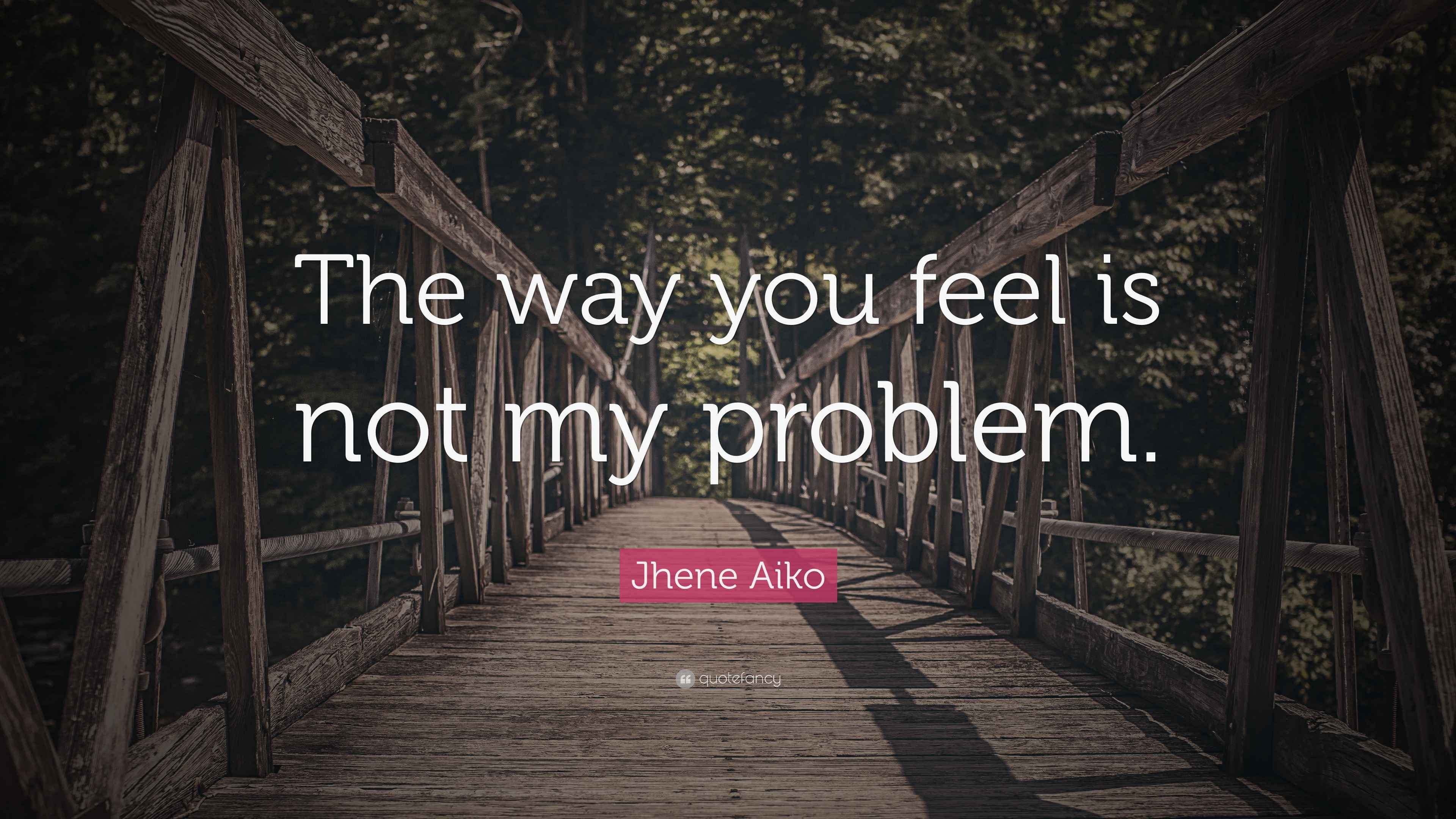 How You Feel Is Not My Problem