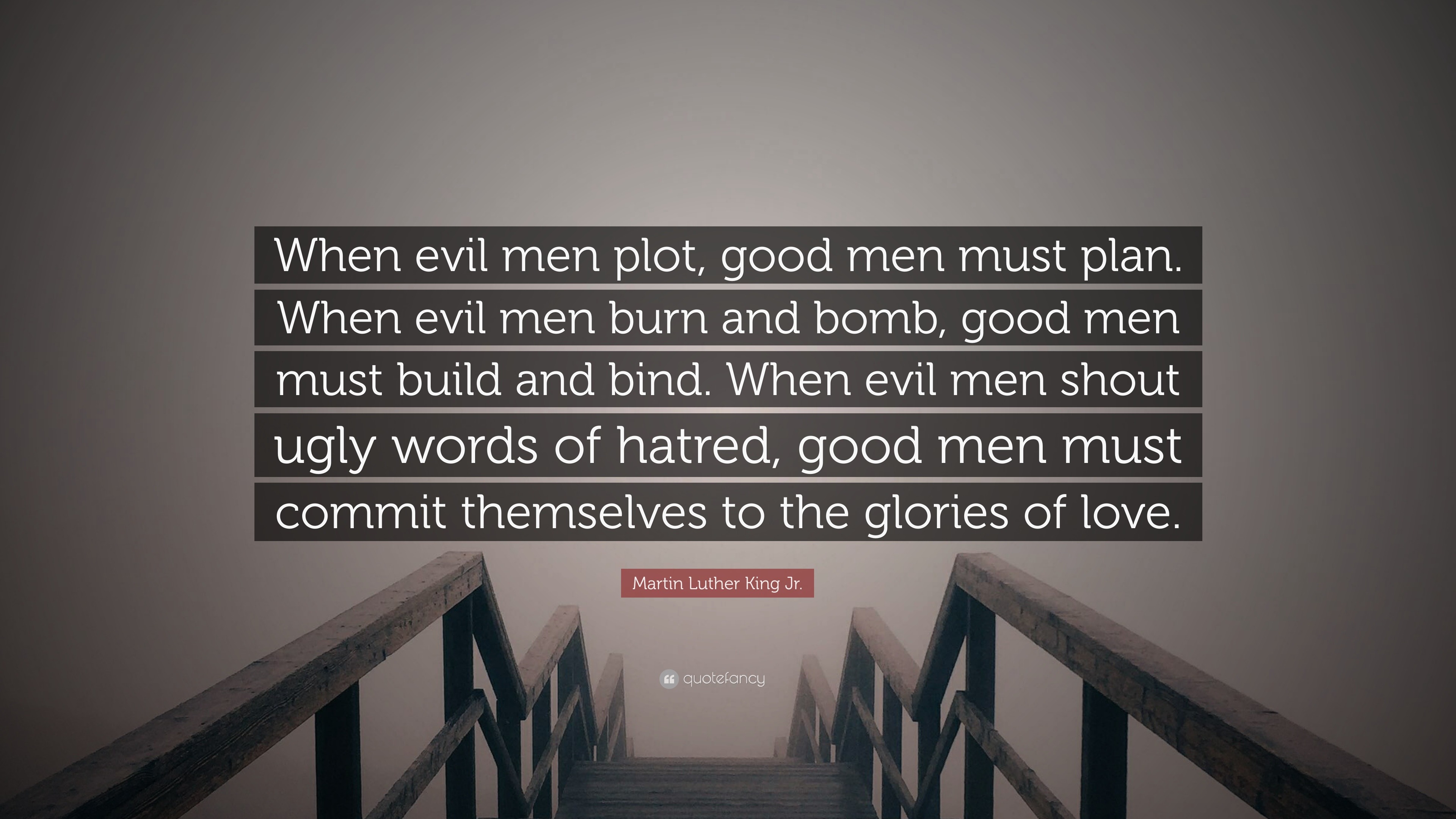 Martin Luther King Jr Quote “When evil men plot good men must