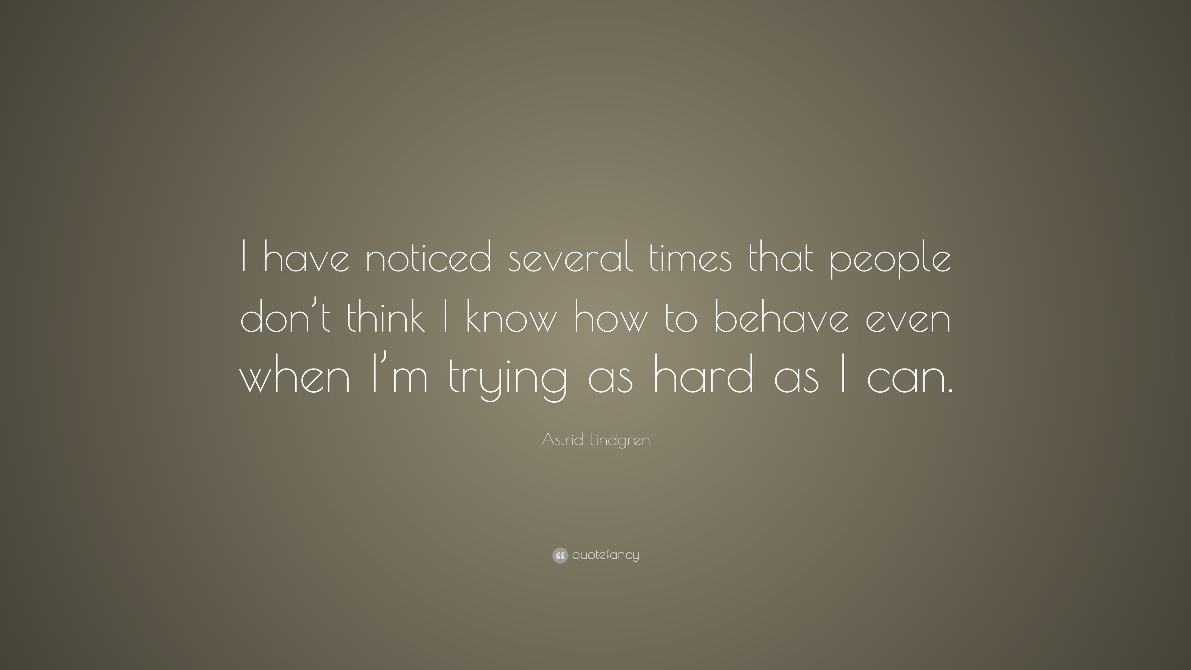 Astrid Lindgren Quote: “I have noticed several times that people don’t ...