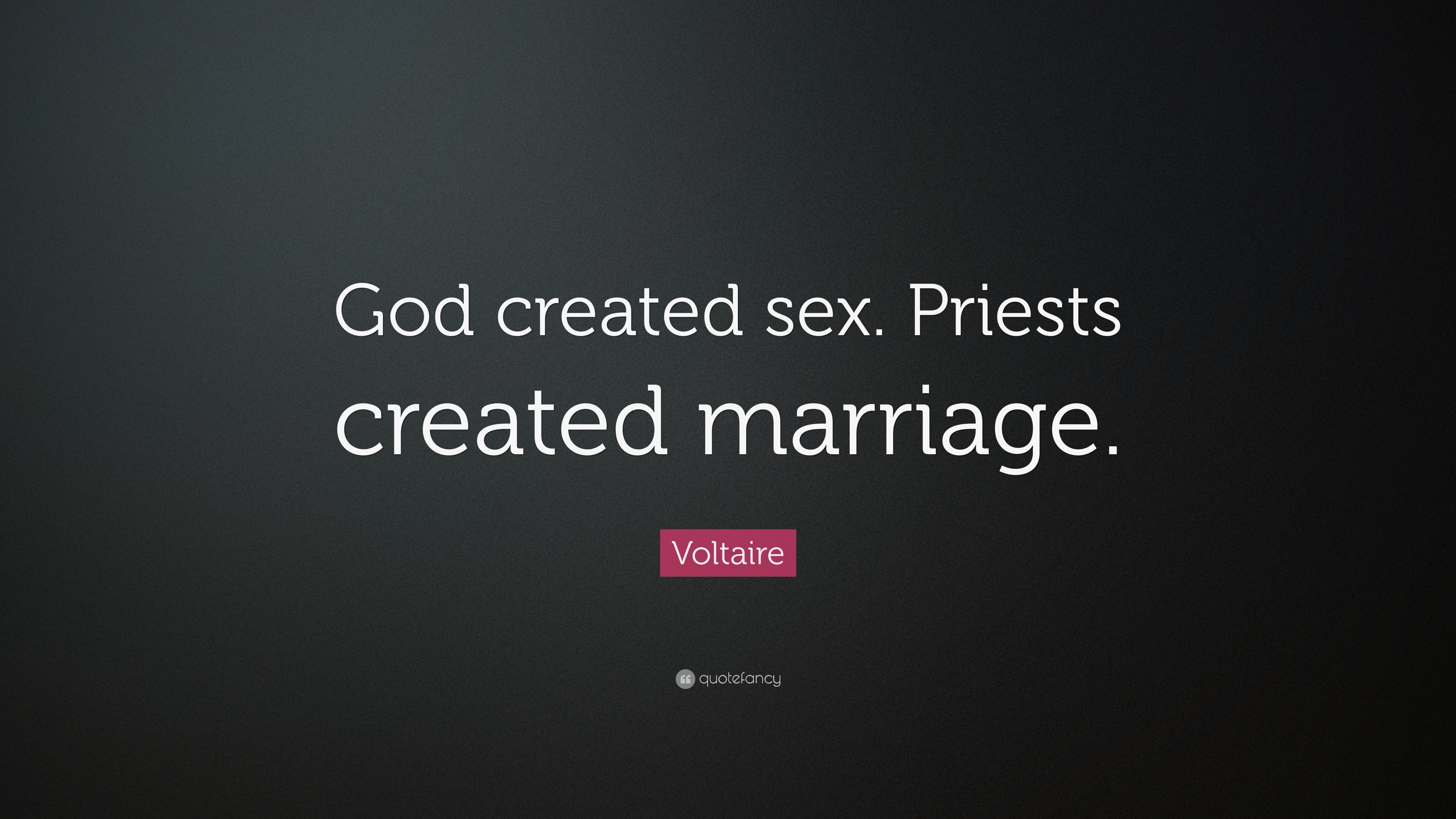 Voltaire Quote “god Created Sex Priests Created Marriage ”