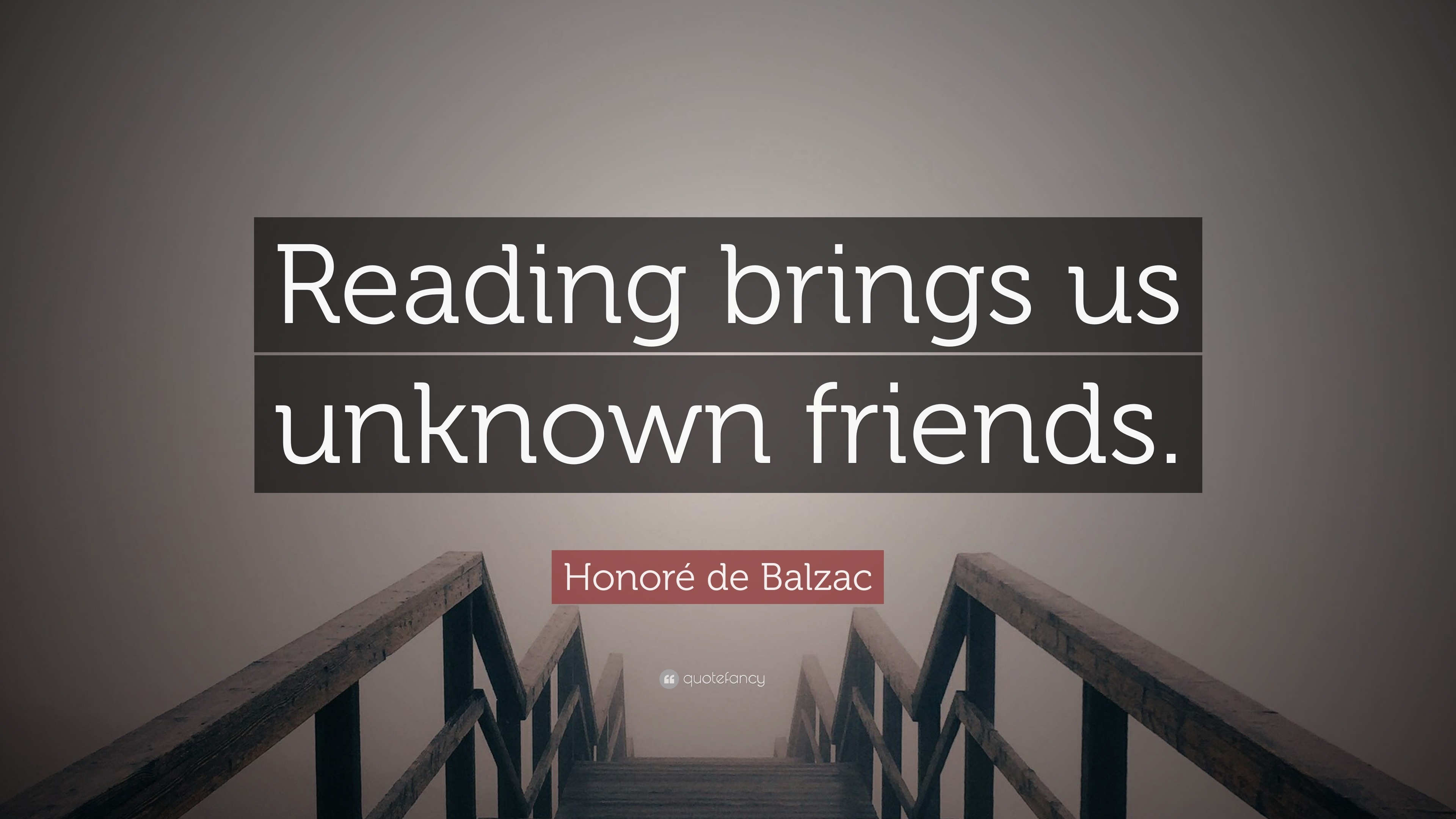 Honoré de Balzac Quote: “Reading brings us unknown friends.”