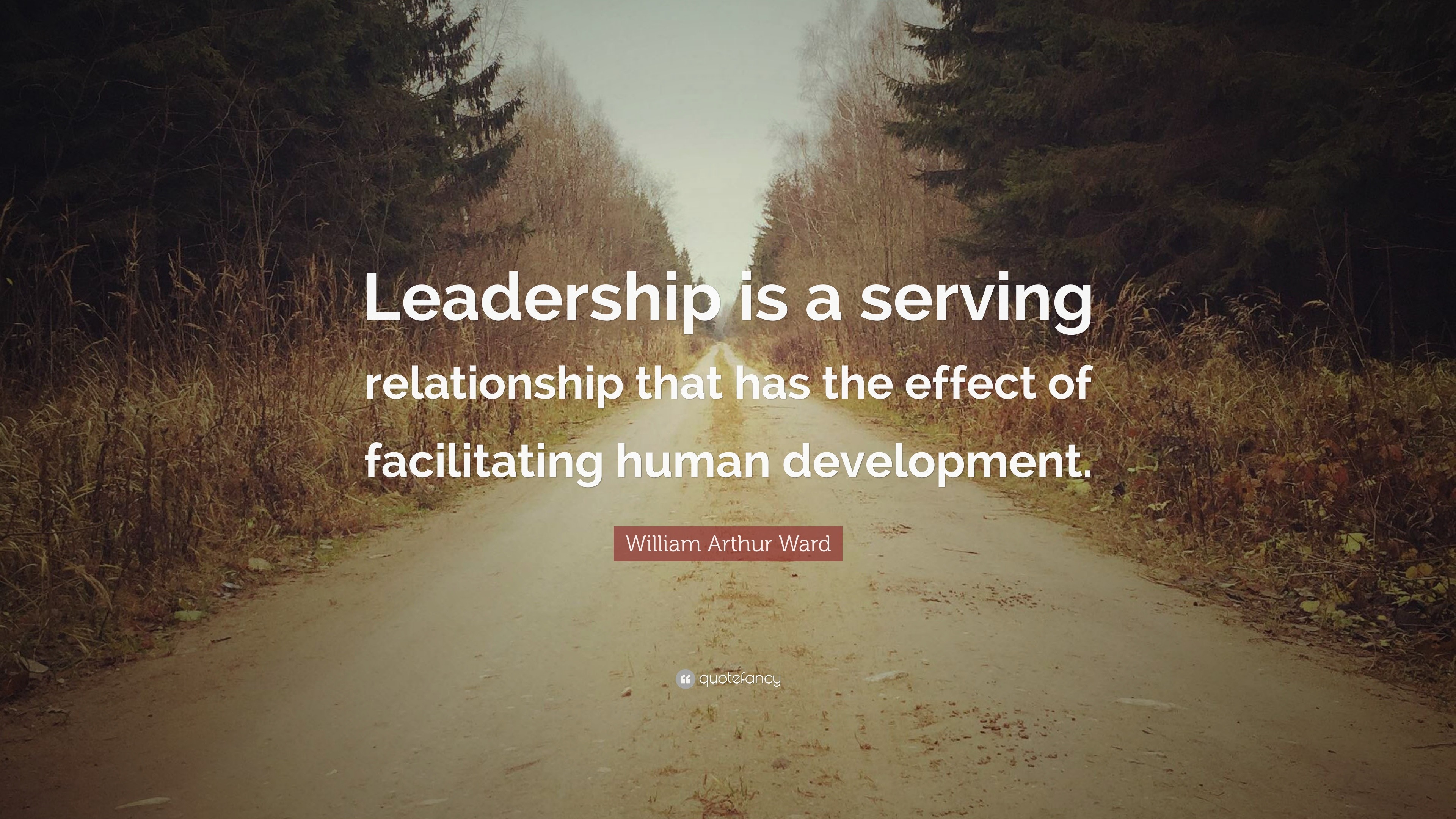 William Arthur Ward Quote: “Leadership is a serving relationship that ...