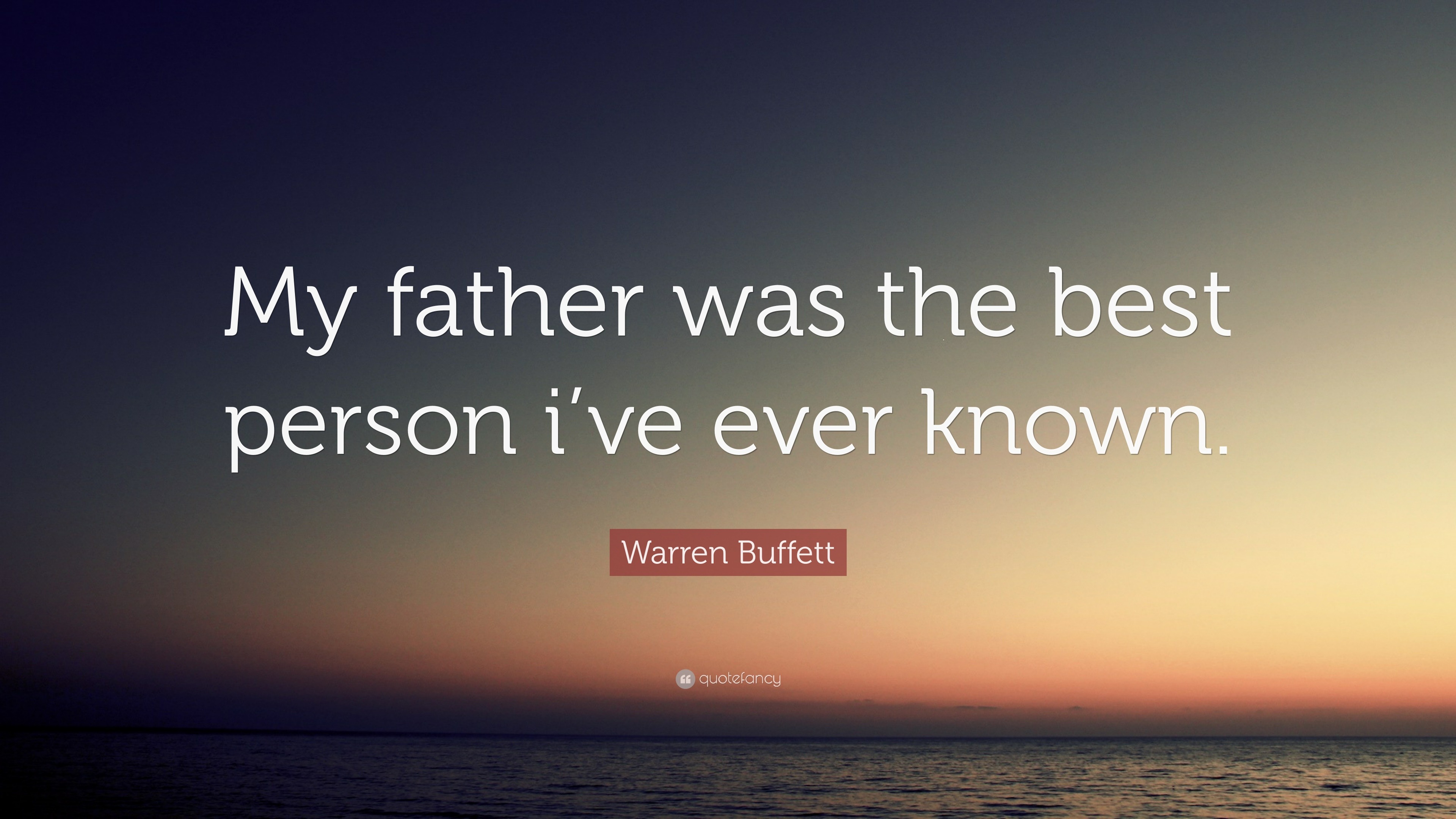 Warren Buffett Quote: “My father was the best person i’ve ever known.”