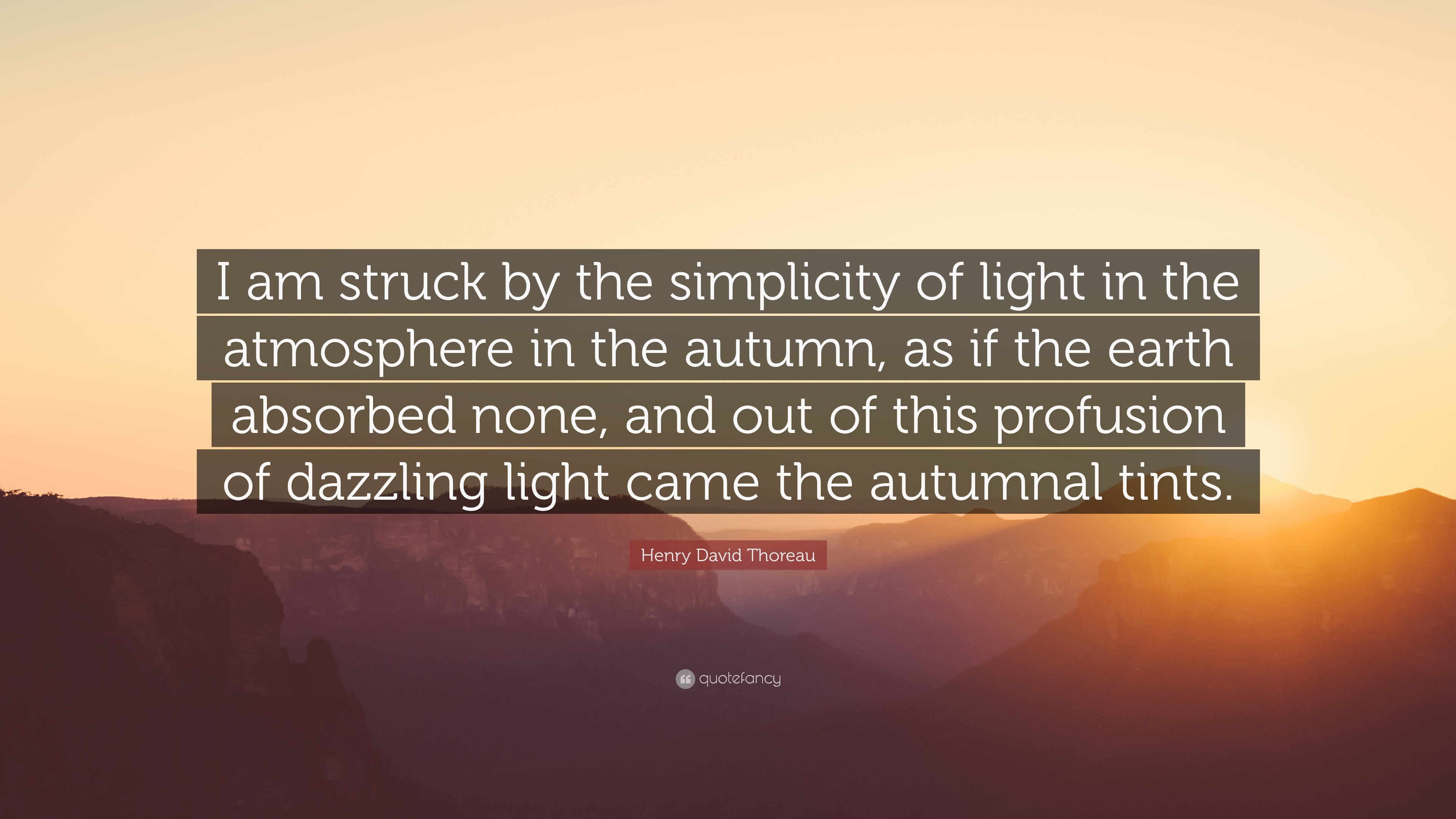 Henry David Thoreau Quote “I am struck by the simplicity of light in
