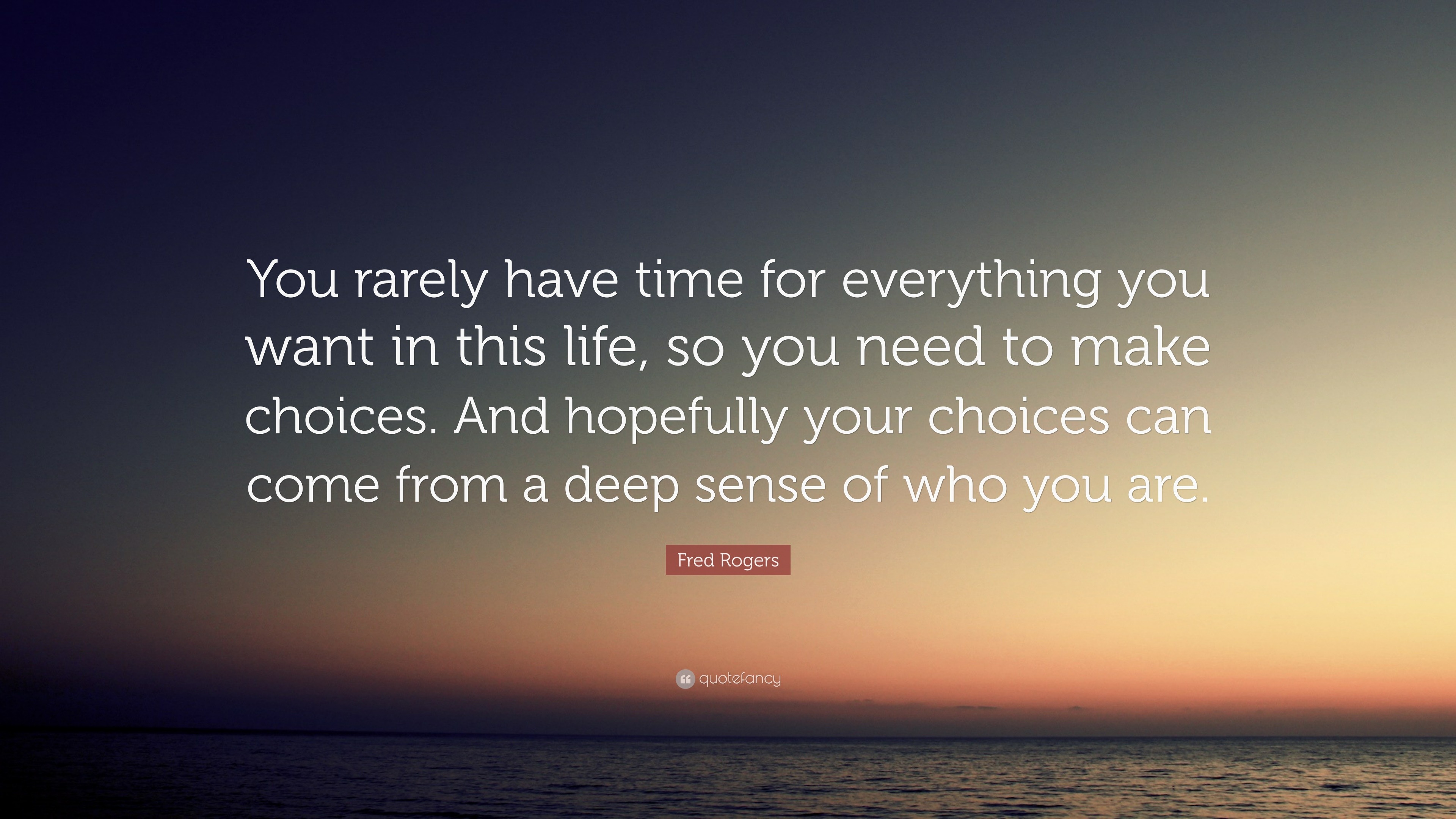 Fred Rogers Quote “You rarely have time for everything you want in this life