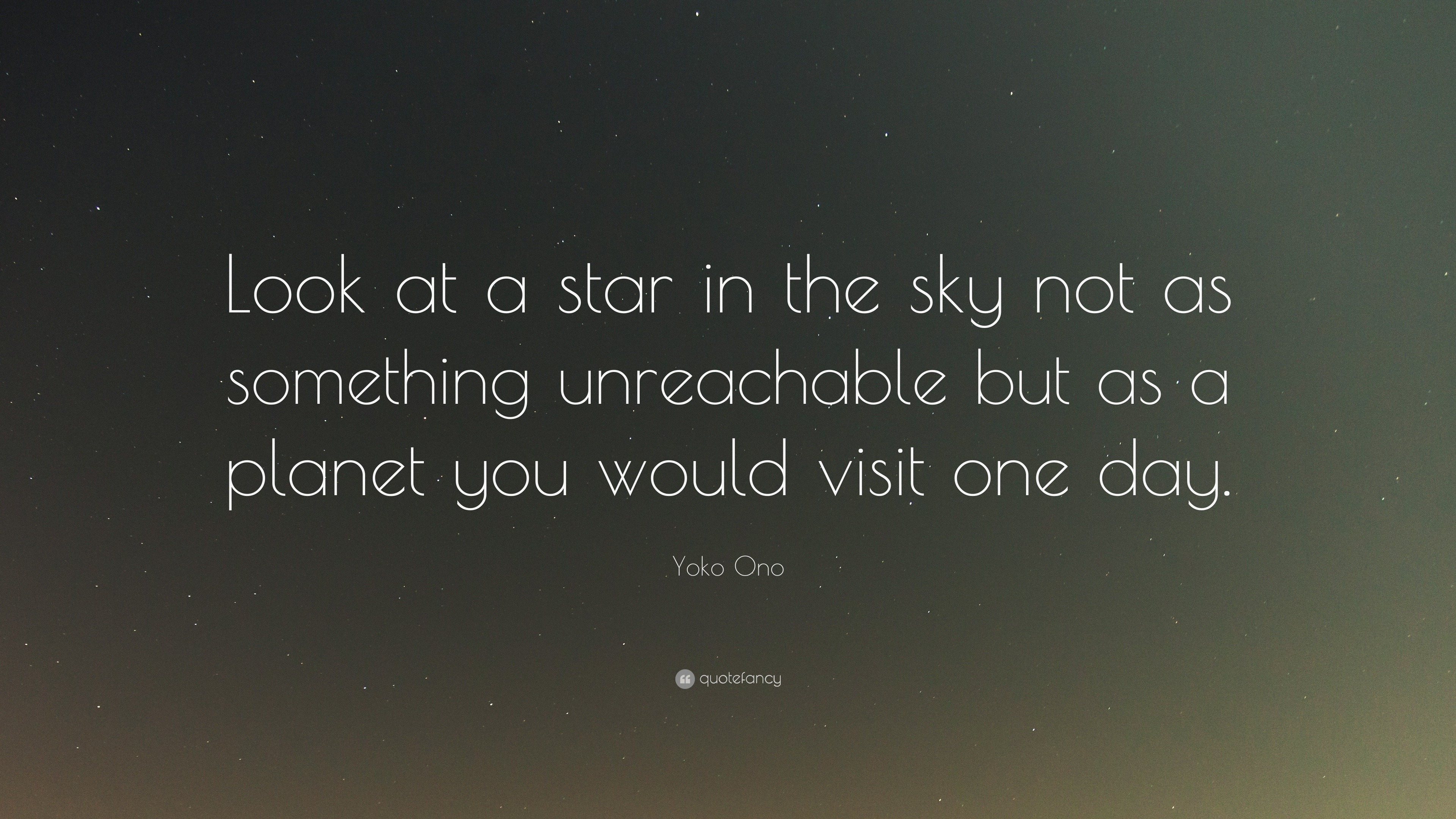 Yoko Ono Quote: “Look at a star in the sky not as something unreachable ...