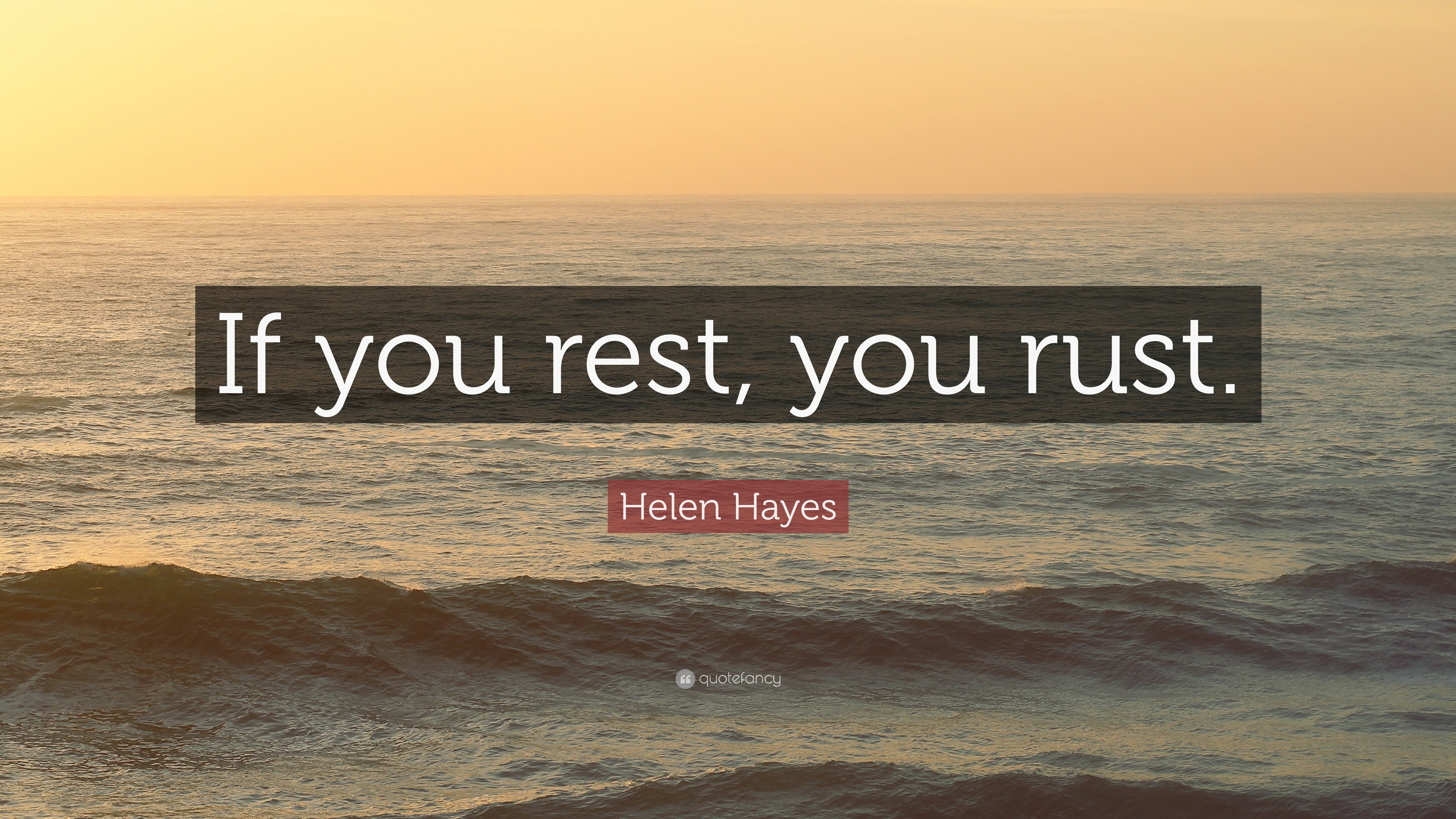 If You Rest… You Rust!