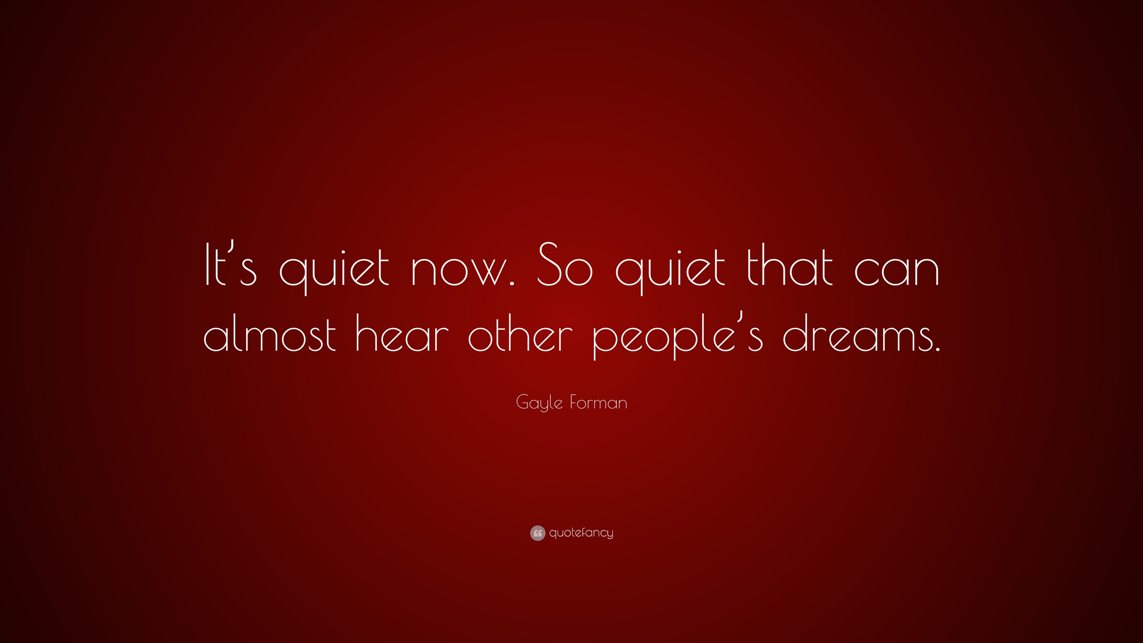 Gayle Forman Quote Its Quiet Now So Quiet That Can Almost Hear