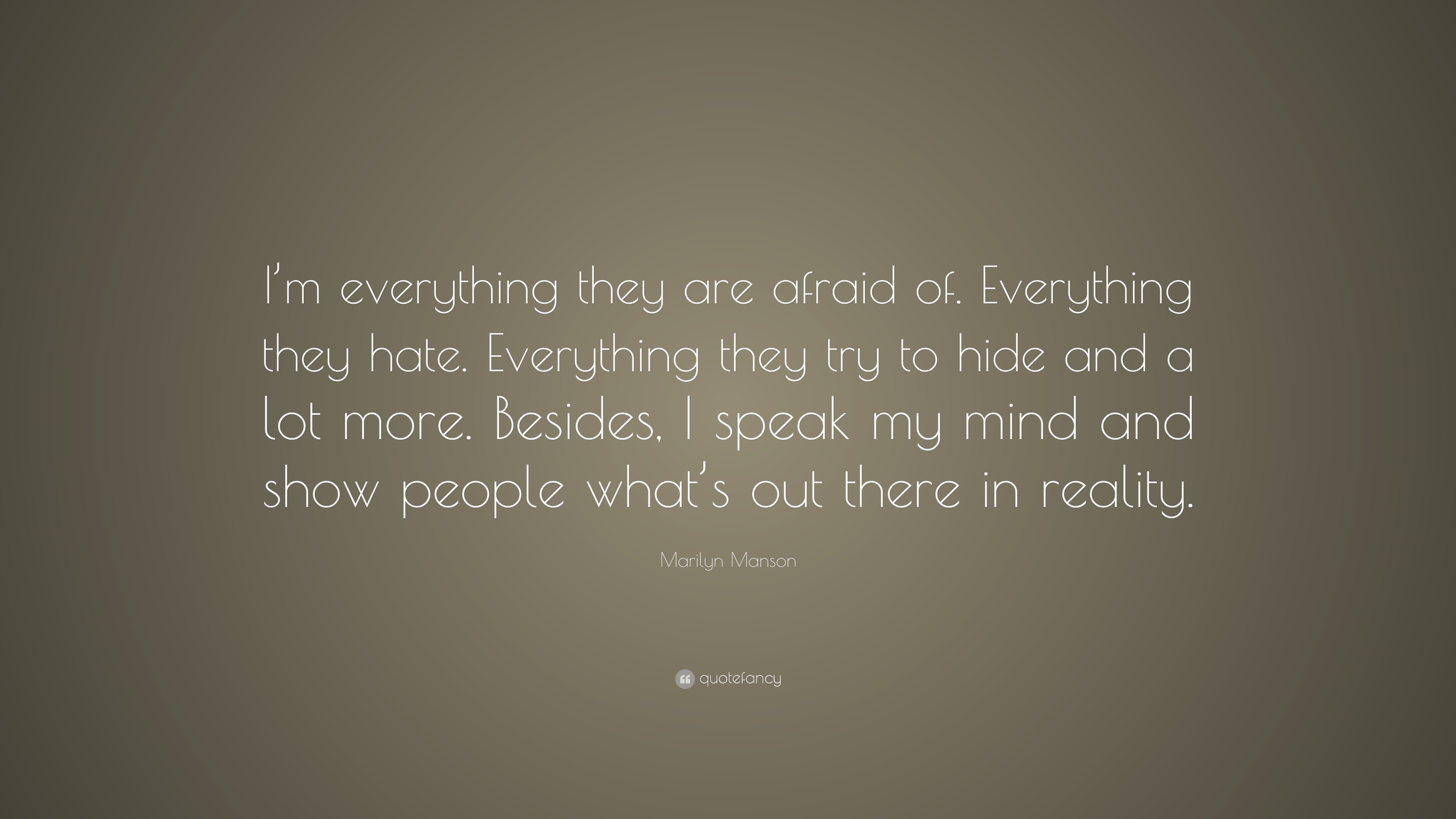 Marilyn Manson Quote I M Everything They Are Afraid Of Everything They Hate Everything They Try To Hide And A Lot More Besides I Speak My