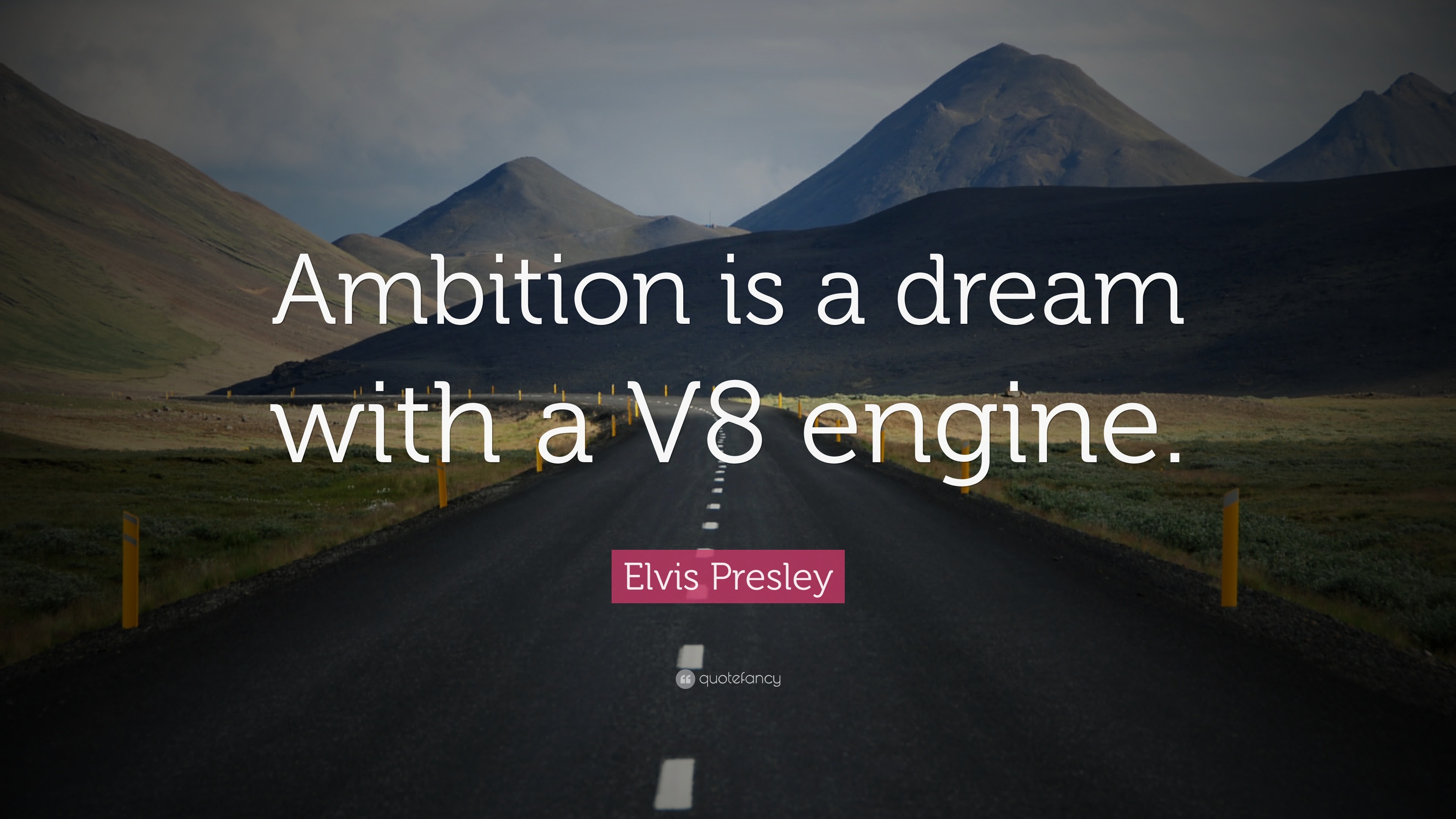 Elvis Presley Quote “Ambition is a dream with a V8 engine.”