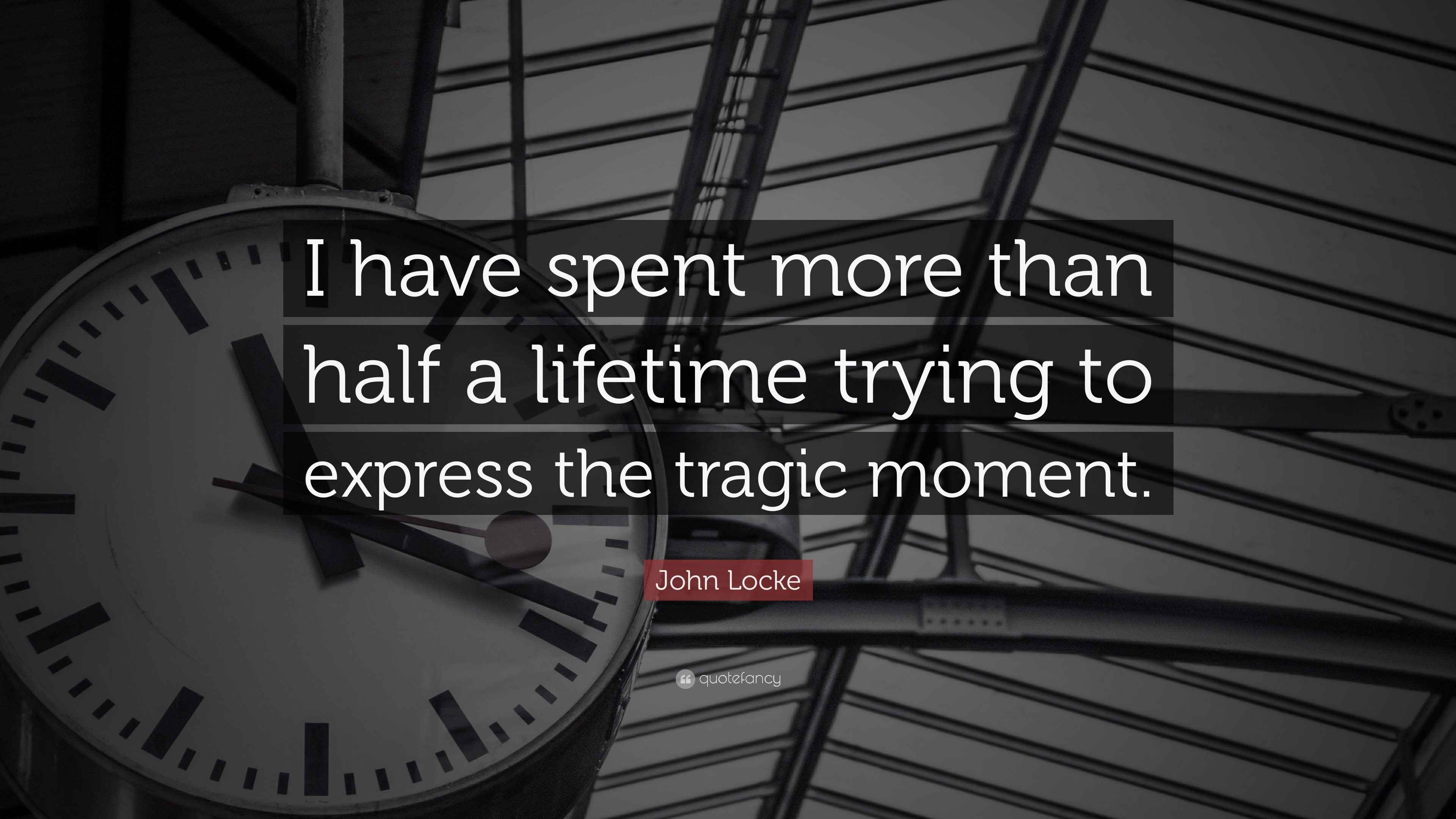 John Locke Quote: “I have spent more than half a lifetime trying to ...