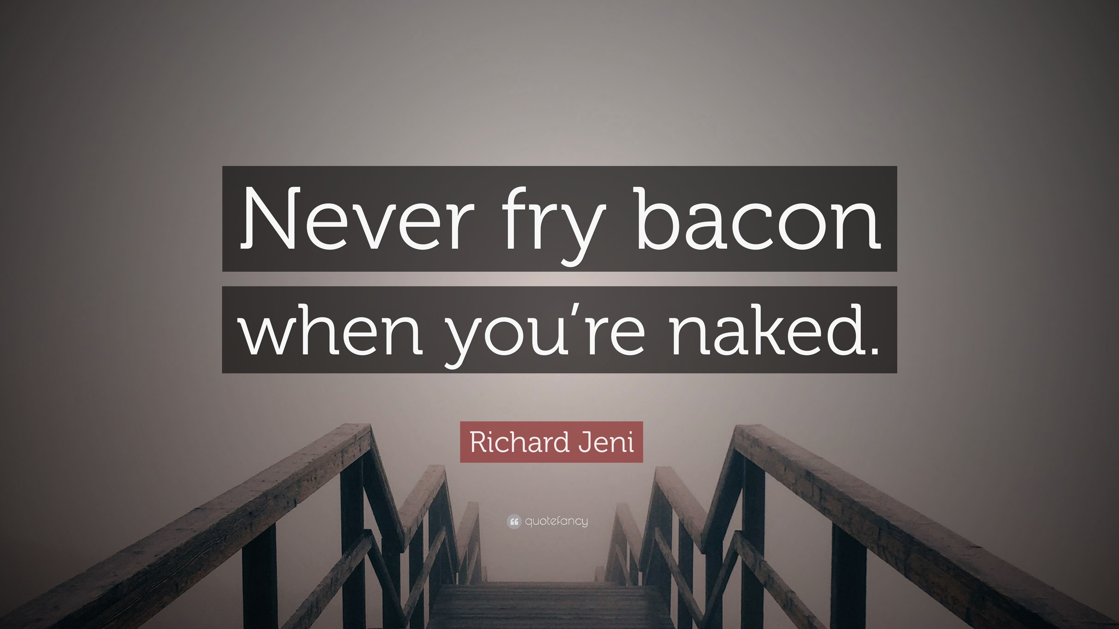 Richard Jeni Quote Never Fry Bacon When Youre Naked