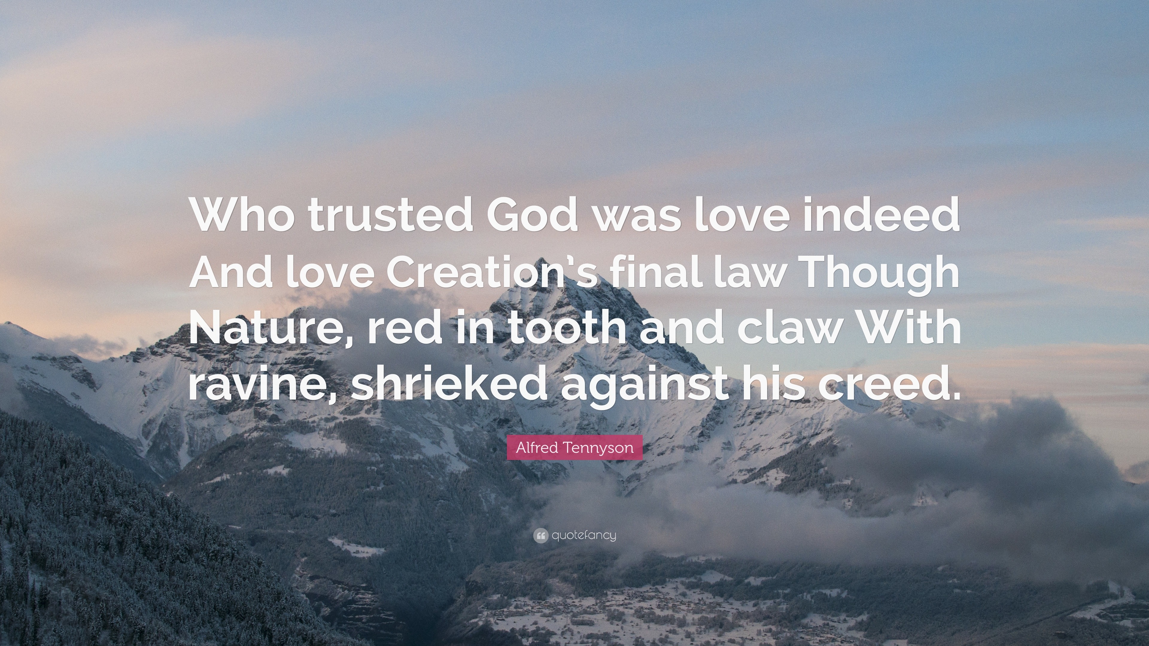 Alfred Tennyson Quote “Who trusted God was love indeed And love