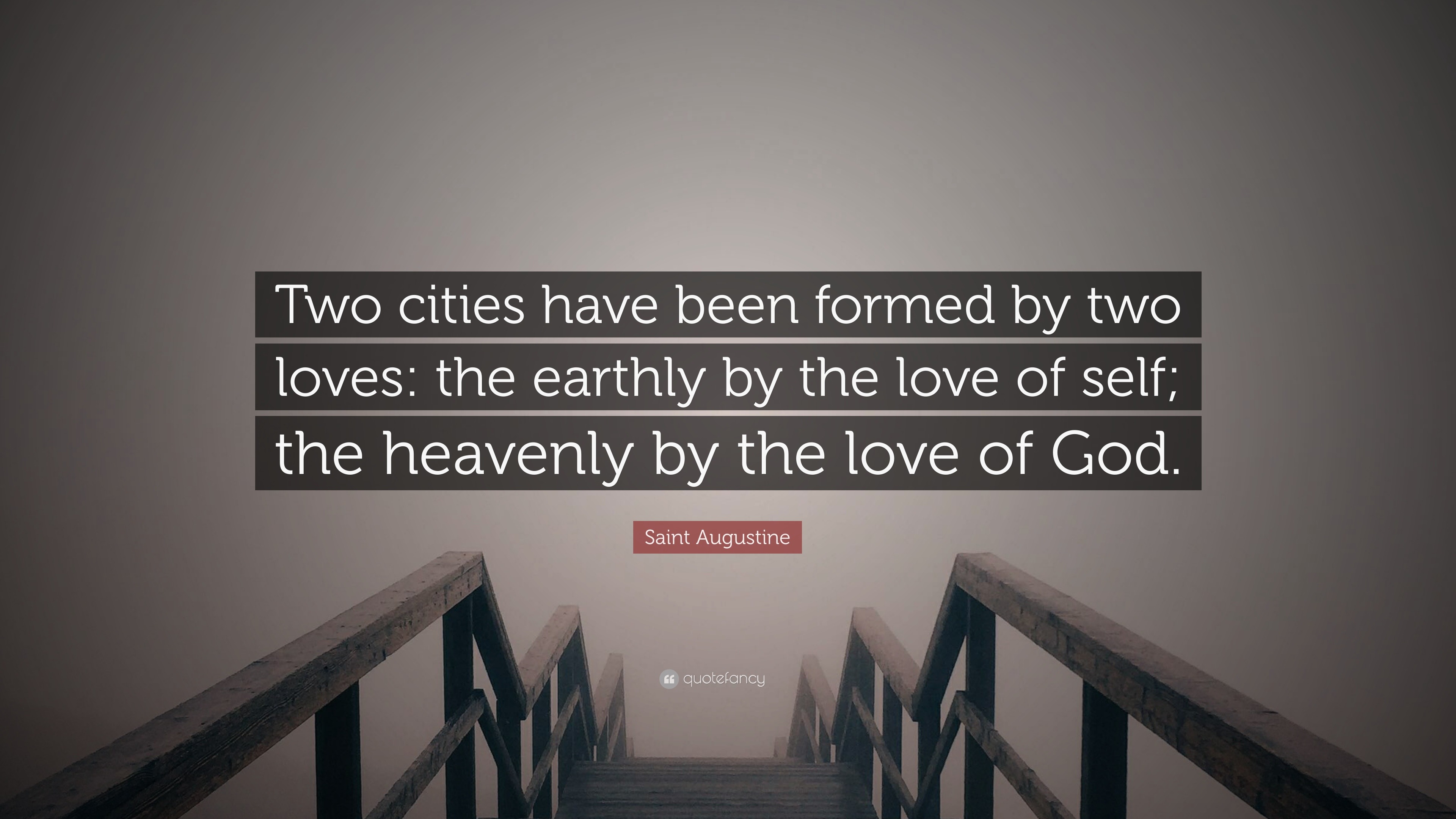 Augustine City Of God Quotes Saint Augustine Quote: “Two Cities Have Been Formed By Two Loves: The  Earthly By The Love