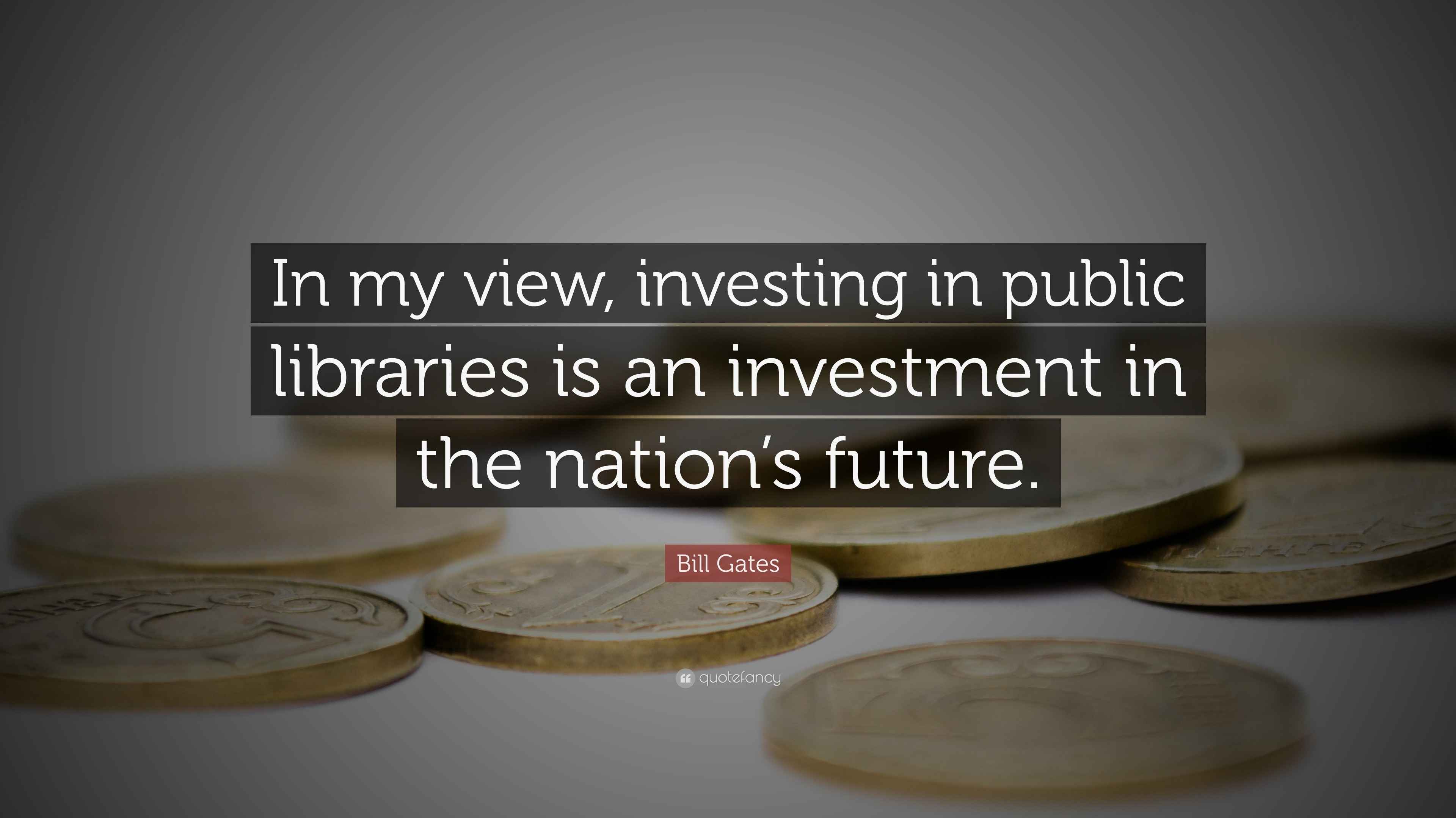Bill Gates Quote “In my view, investing in public libraries is an