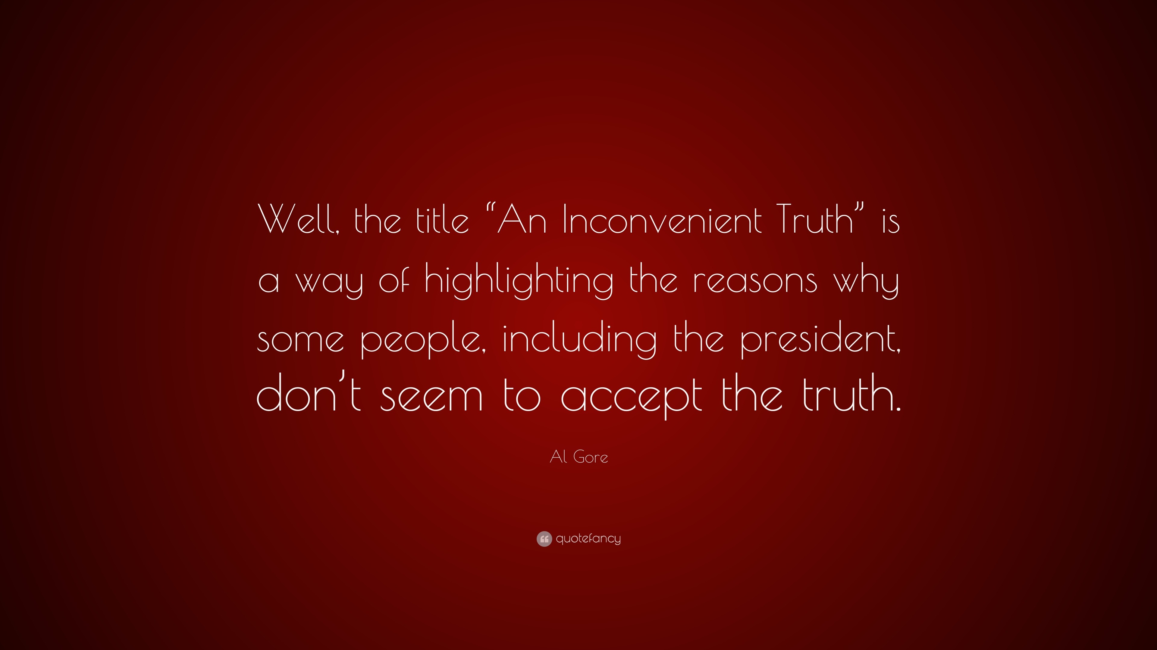 Al Gore Quote: "Well, the title "An Inconvenient Truth" is ...