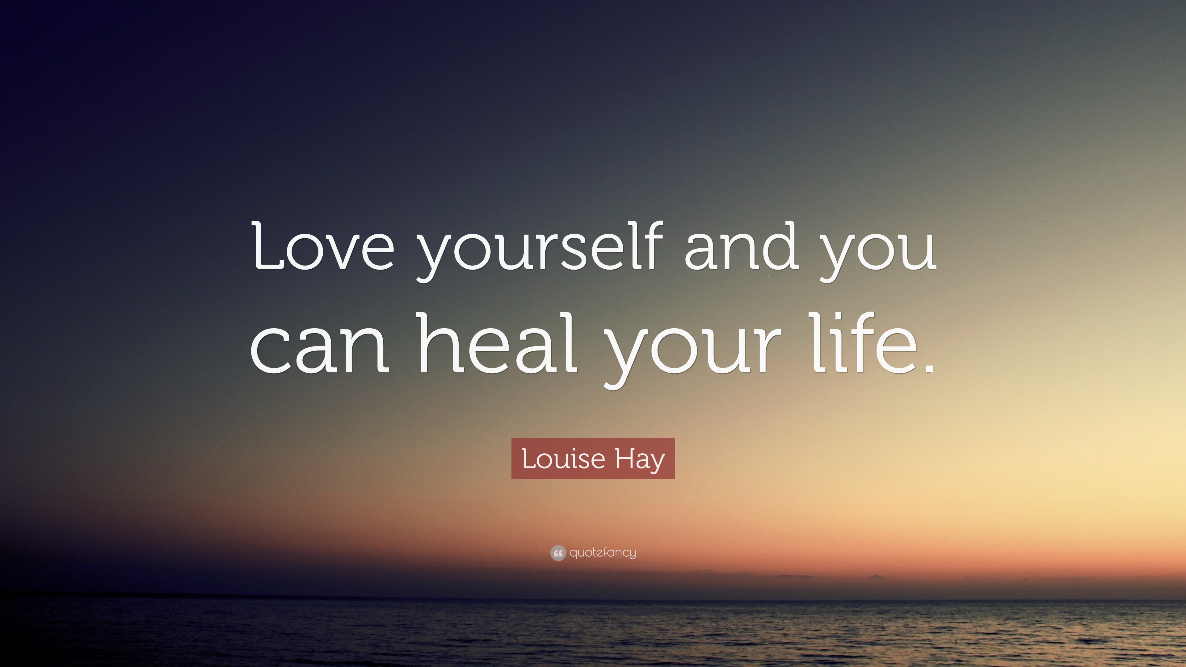 Louise Hay Quote “Love yourself and you can heal your life ”