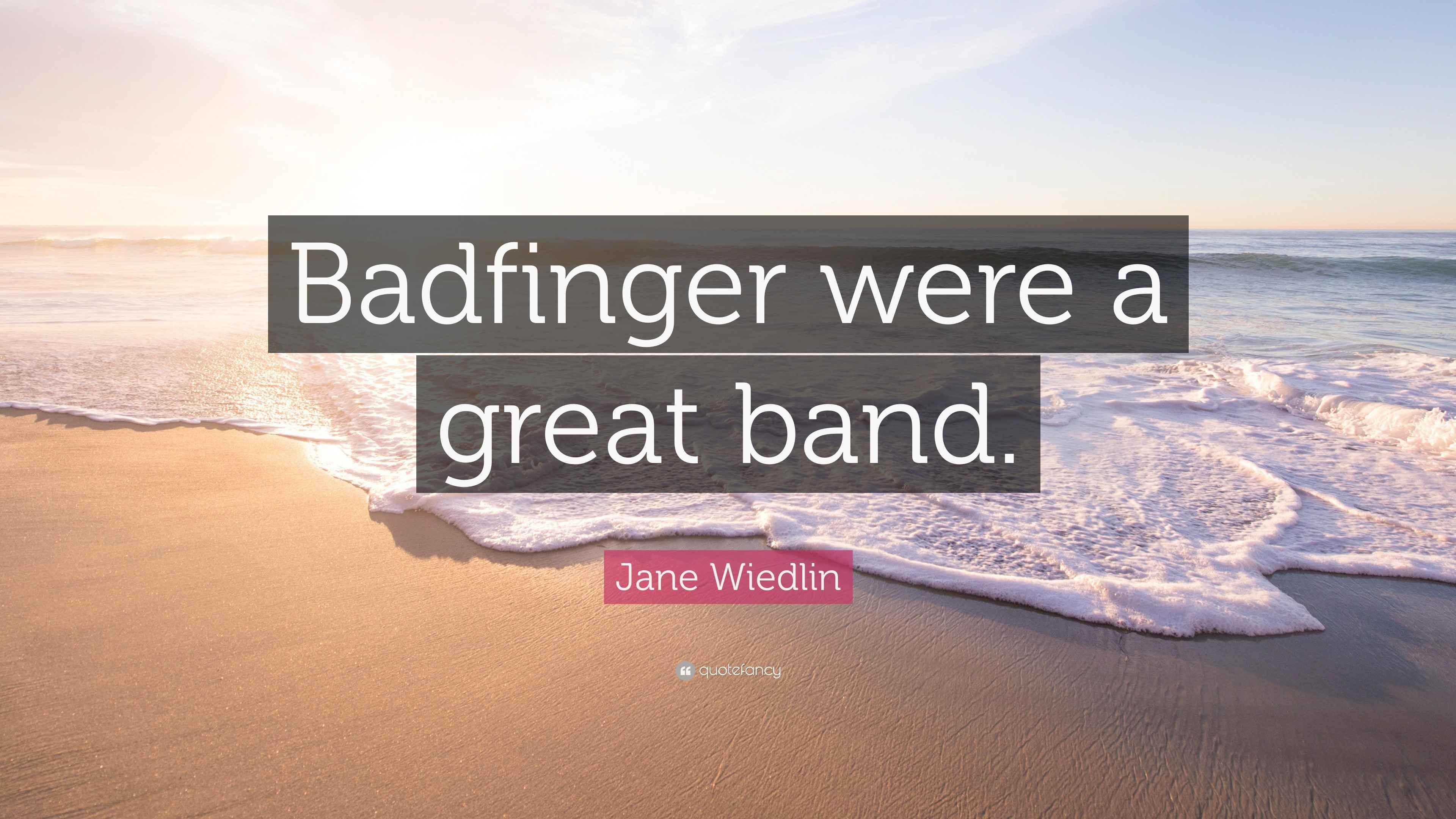 Jane Wiedlin Quote: “Badfinger were a great band.”