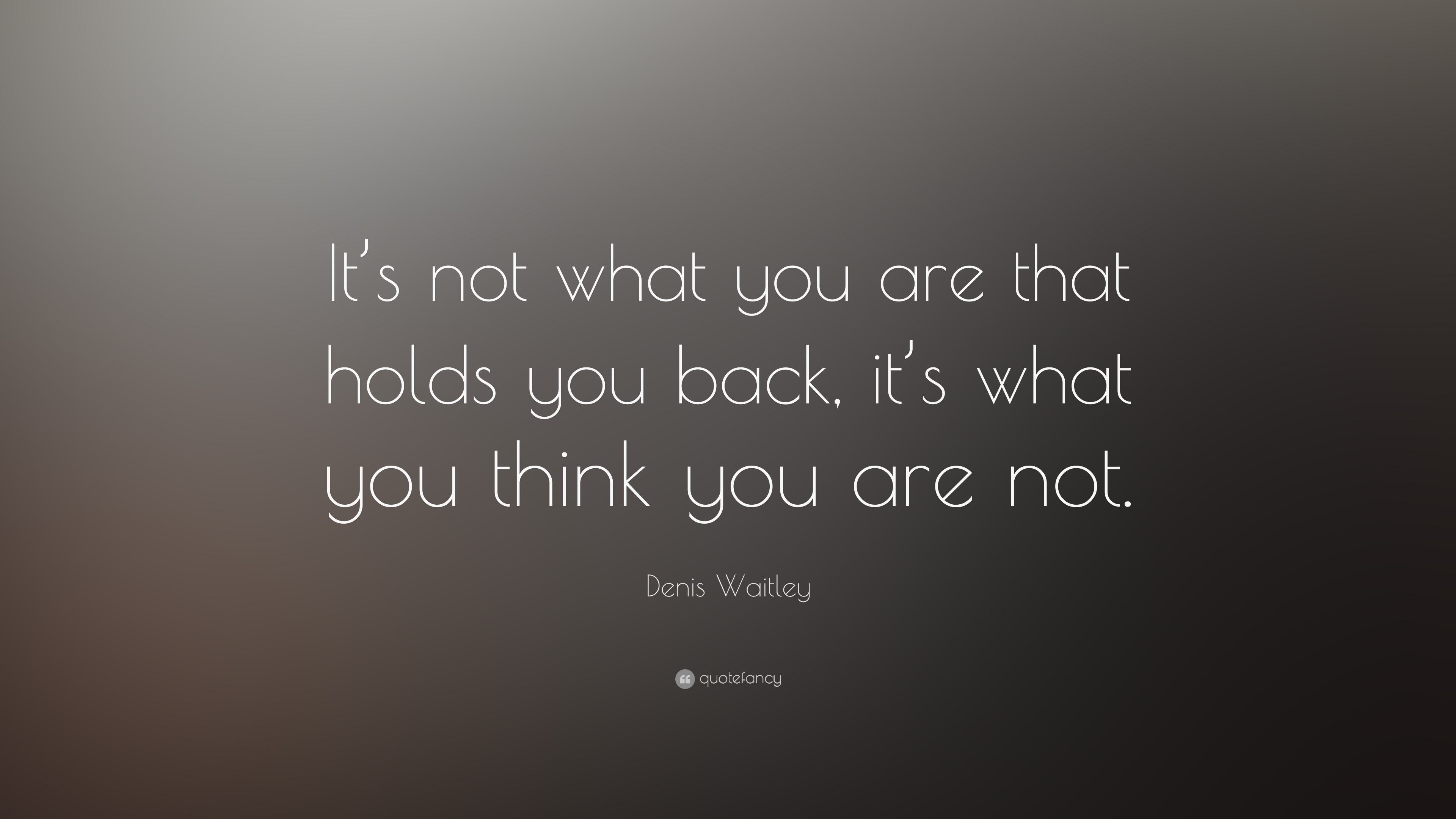 It/'s Not Who You Are That Holds You Back It/'s Who You Think You/'...