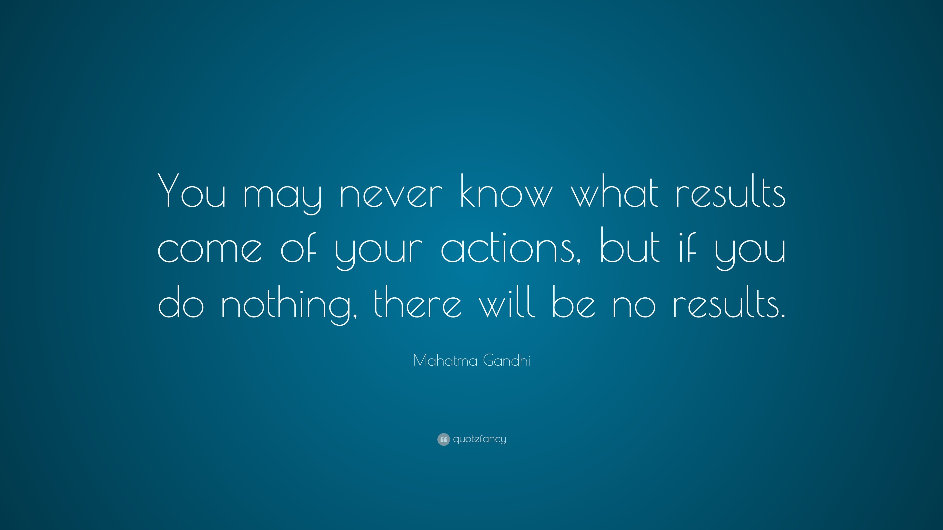 mahatma-gandhi-quote-you-may-never-know-what-results-come-of-your