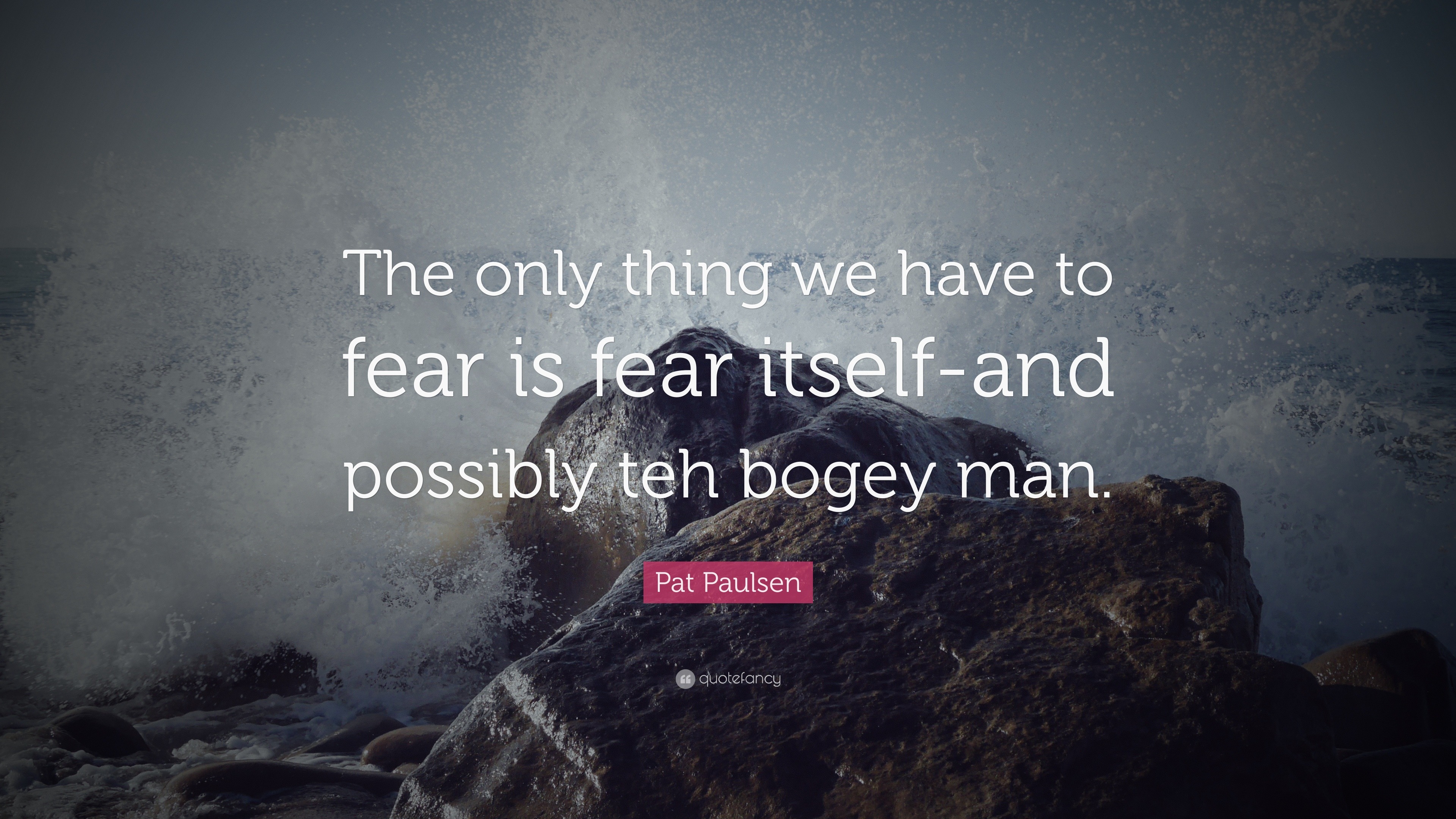 the only thing to fear is fear itself quote
