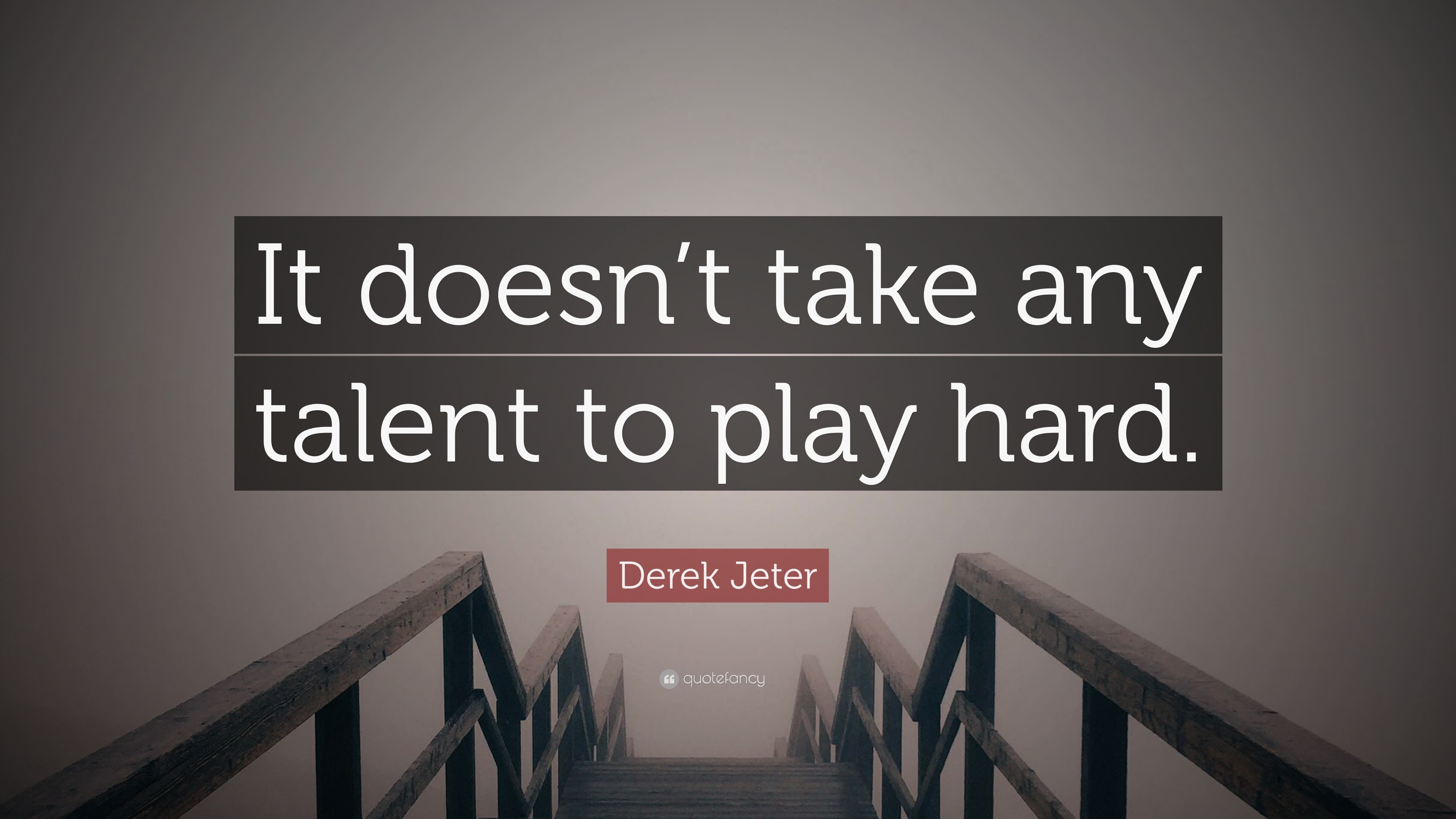 Derek Jeter Quote: “It doesn't take any talent to play hard.”