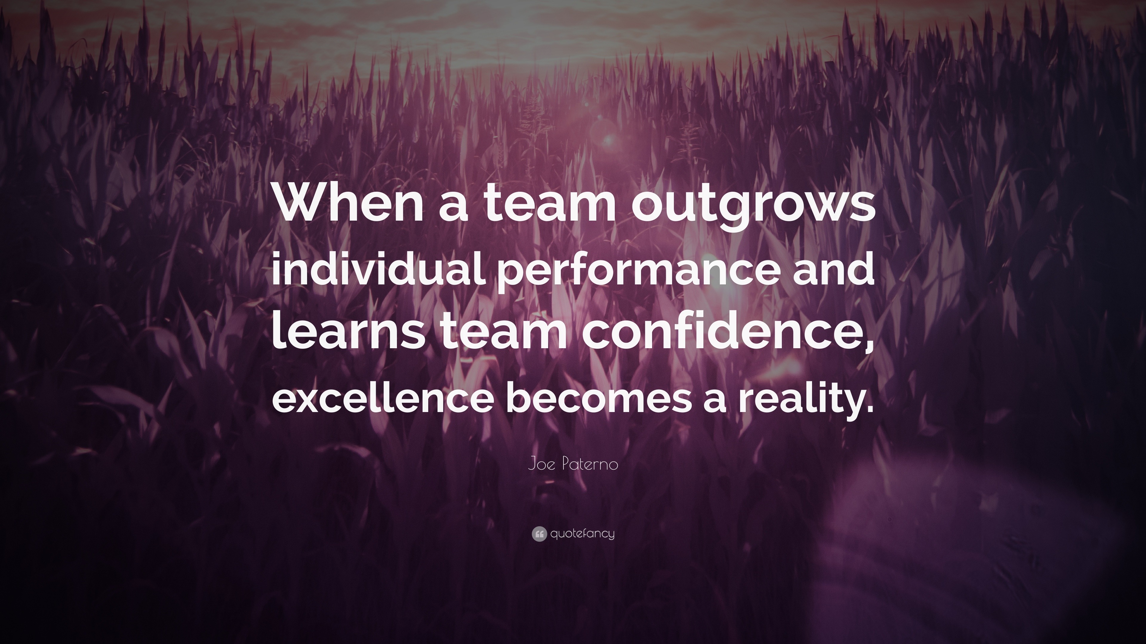 Joe Paterno Quote: “When a team outgrows individual performance and ...