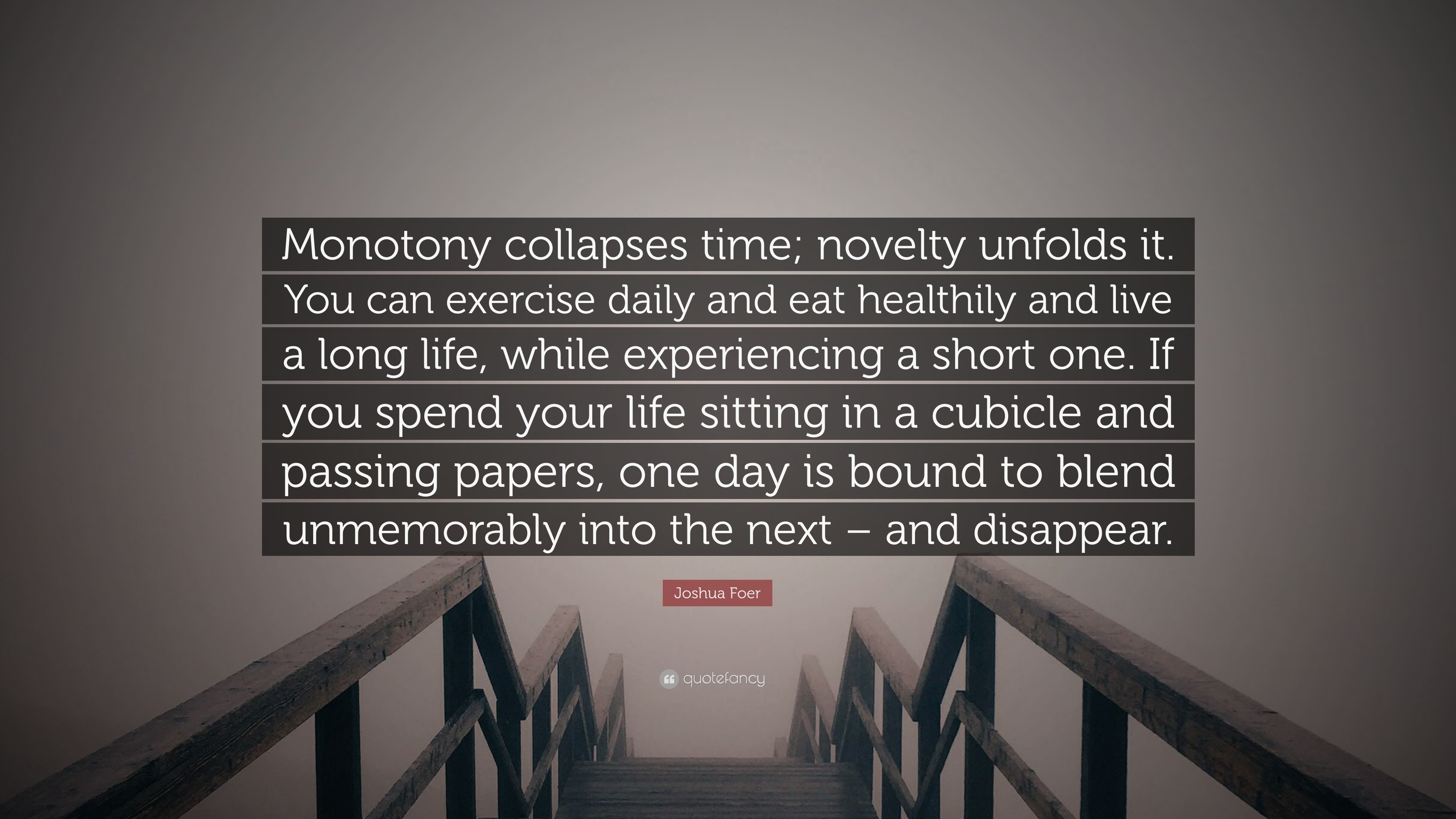 joshua-foer-quote-monotony-collapses-time-novelty-unfolds-it-you