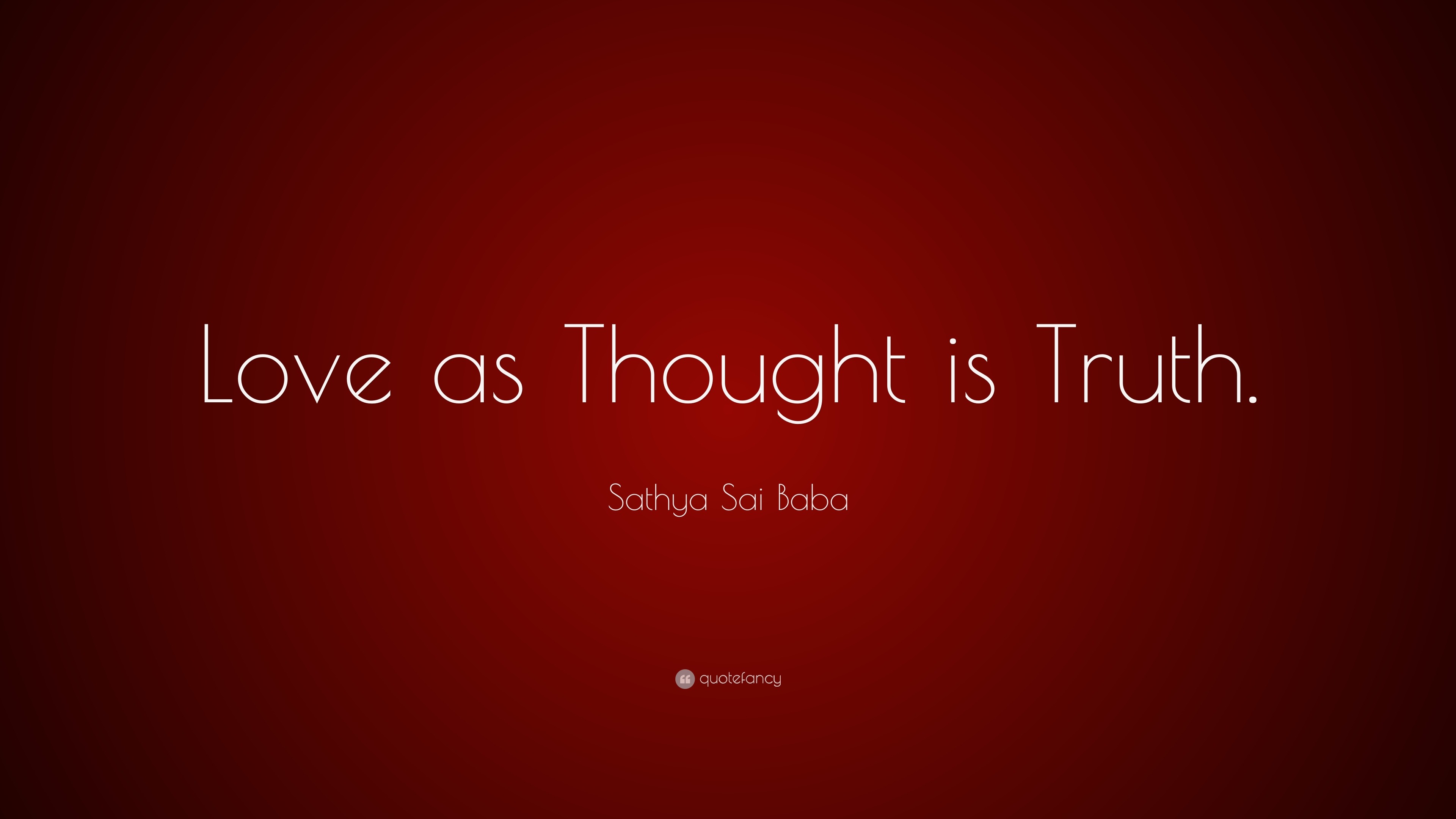 Sathya Sai Baba Quote: “Love as Thought is Truth.”